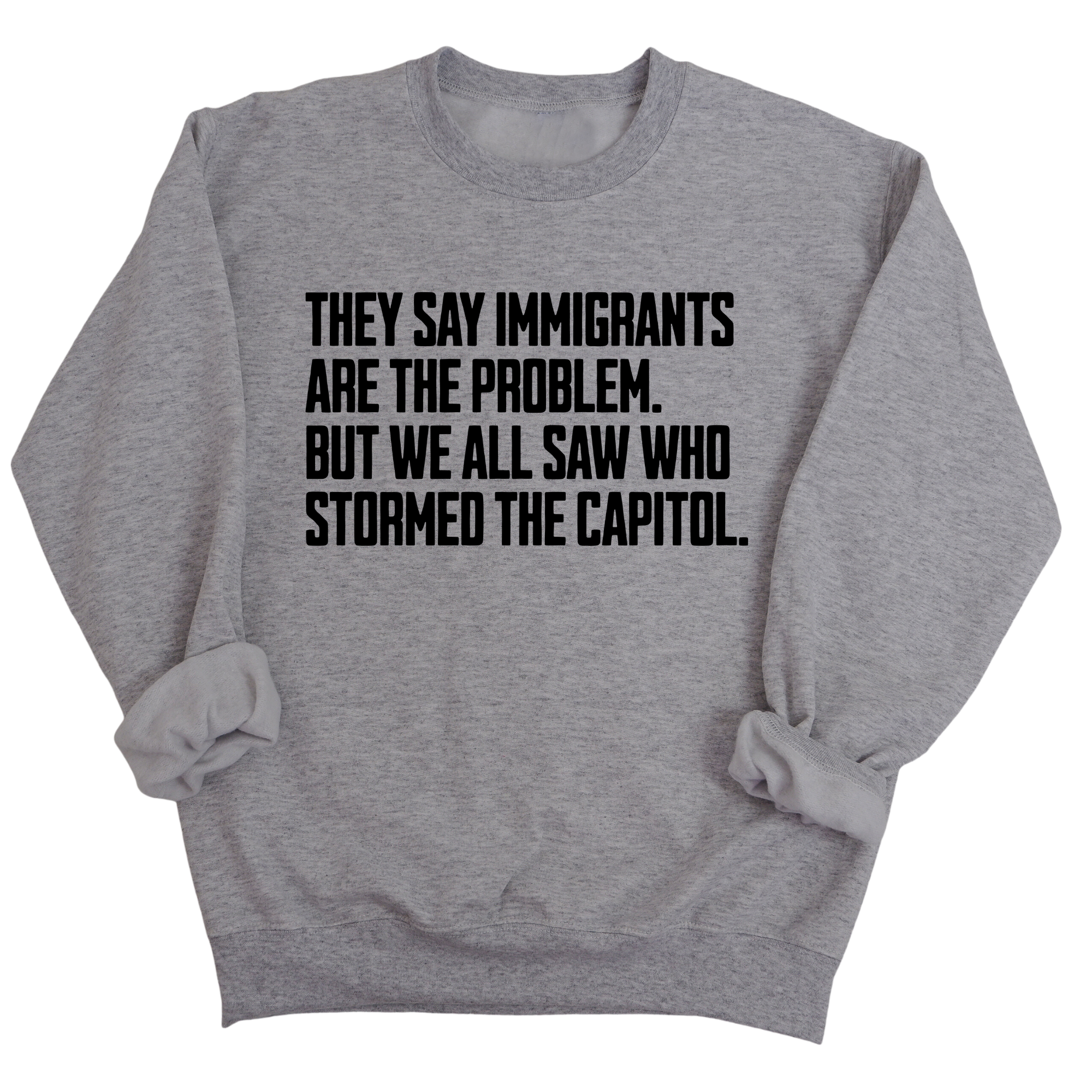 They Say Immigrants Are the Problem. But We All Saw Who Stormed the Capitol Unisex Sweatshirt-Sweatshirt-The Original God Ain't Petty But I Am