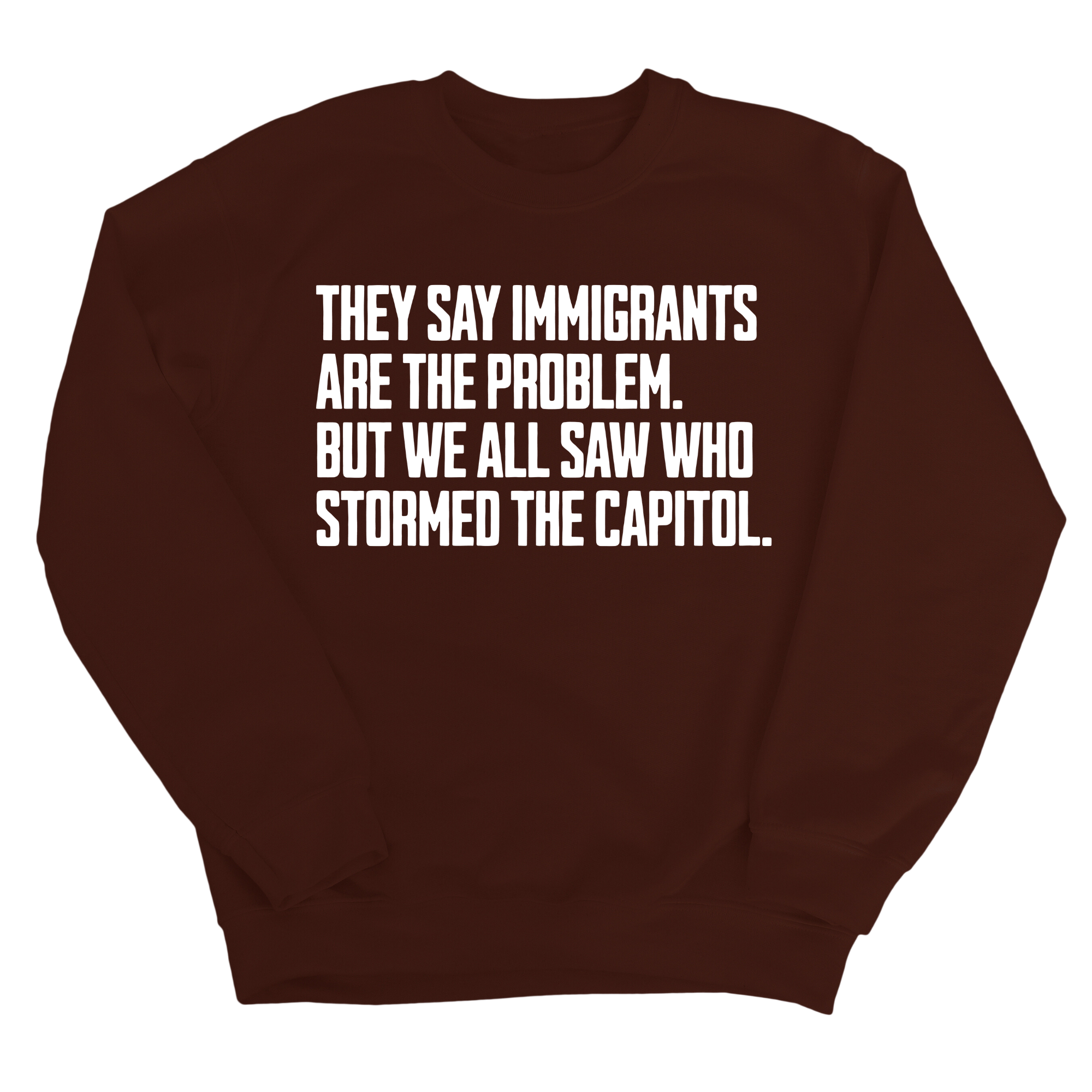 They Say Immigrants Are the Problem. But We All Saw Who Stormed the Capitol Unisex Sweatshirt-Sweatshirt-The Original God Ain't Petty But I Am