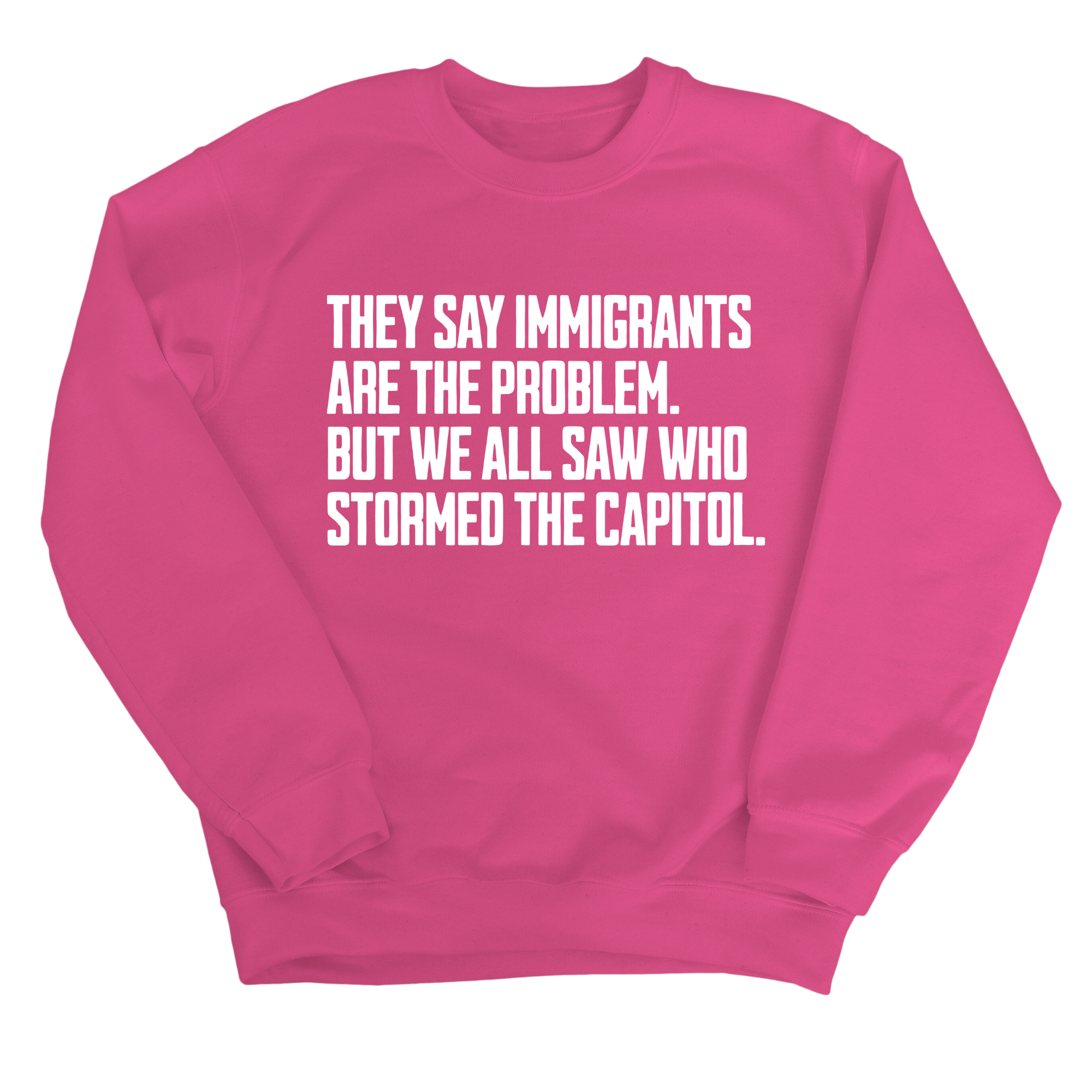 They Say Immigrants Are the Problem. But We All Saw Who Stormed the Capitol Unisex Sweatshirt-Sweatshirt-The Original God Ain't Petty But I Am