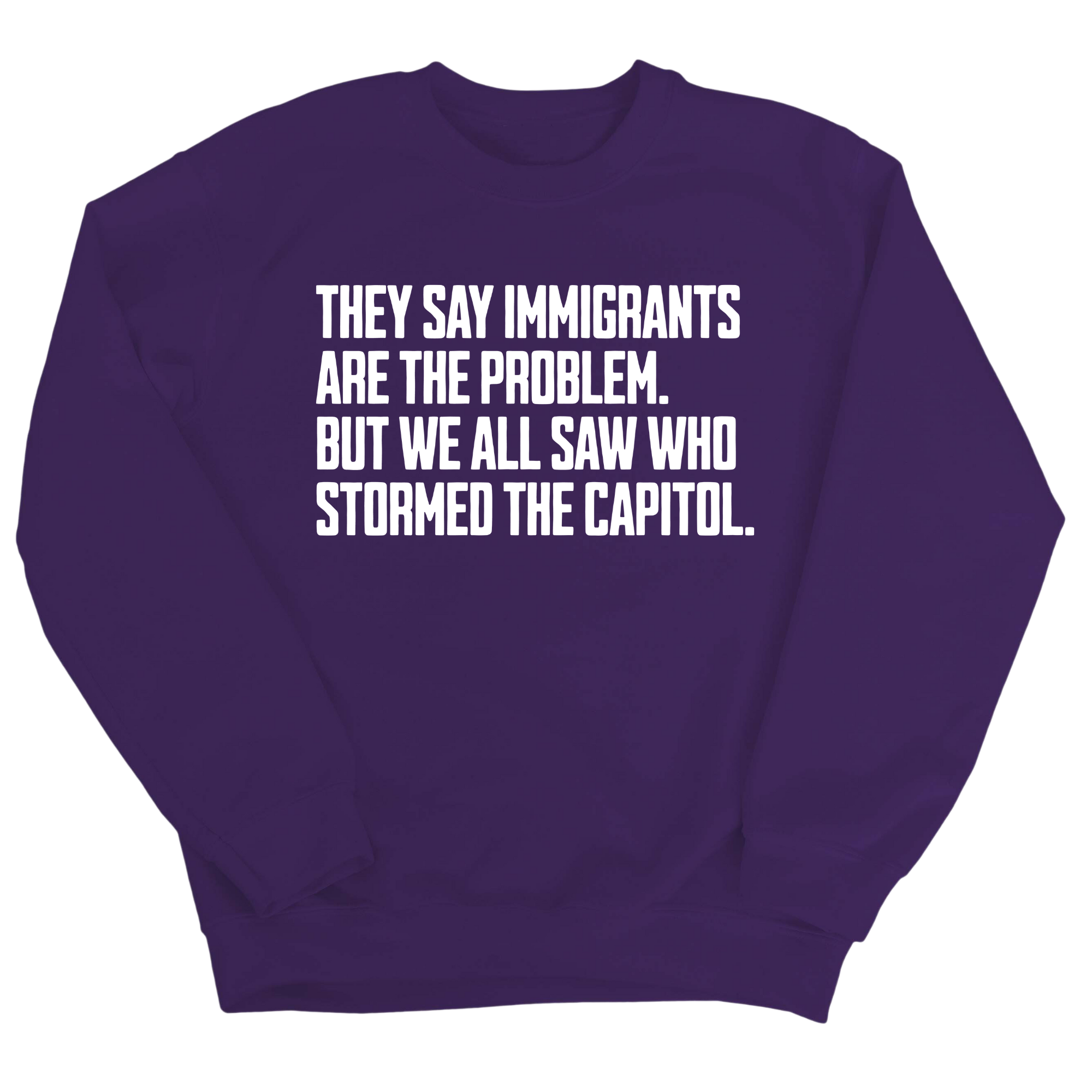 They Say Immigrants Are the Problem. But We All Saw Who Stormed the Capitol Unisex Sweatshirt-Sweatshirt-The Original God Ain't Petty But I Am