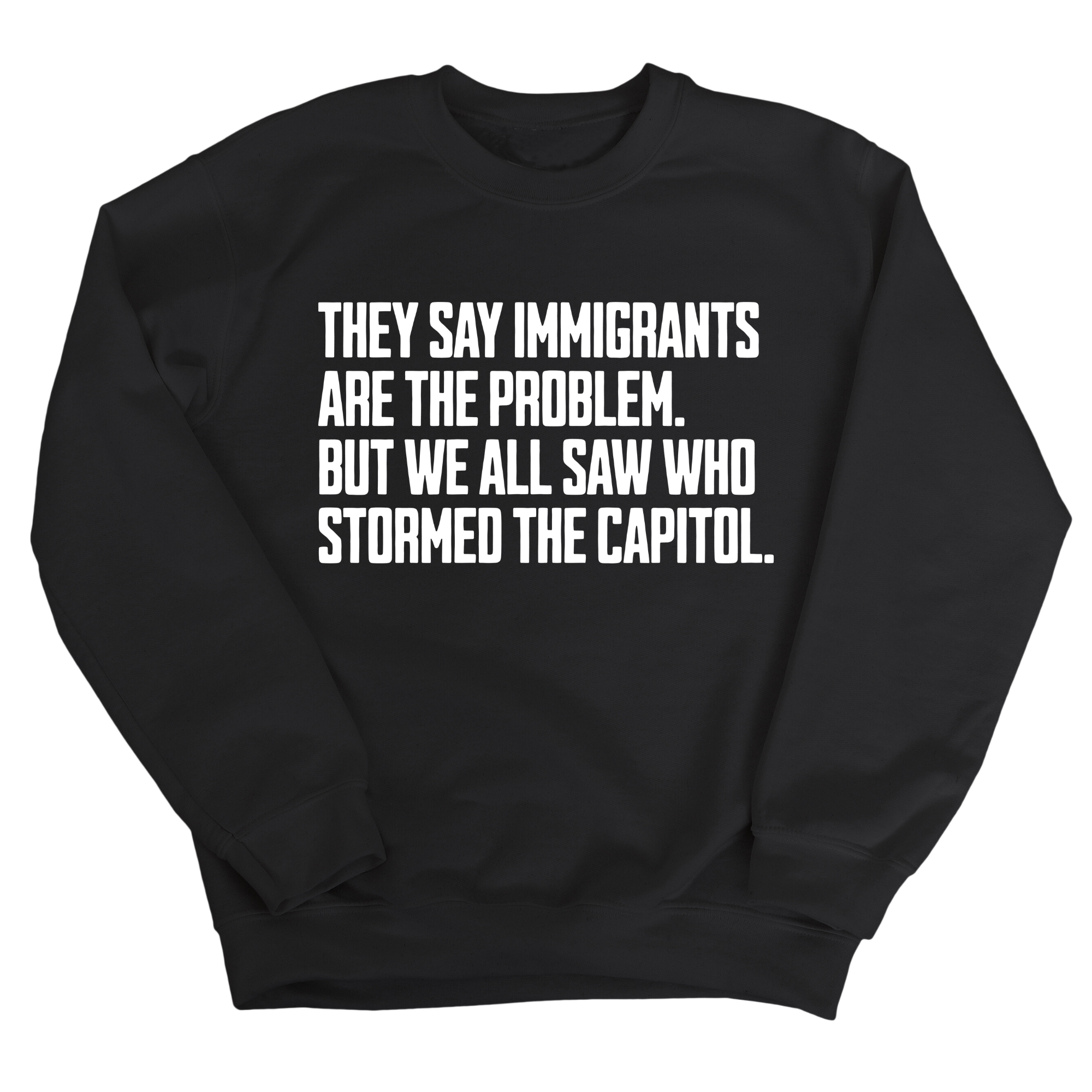 They Say Immigrants Are the Problem. But We All Saw Who Stormed the Capitol Unisex Sweatshirt-Sweatshirt-The Original God Ain't Petty But I Am
