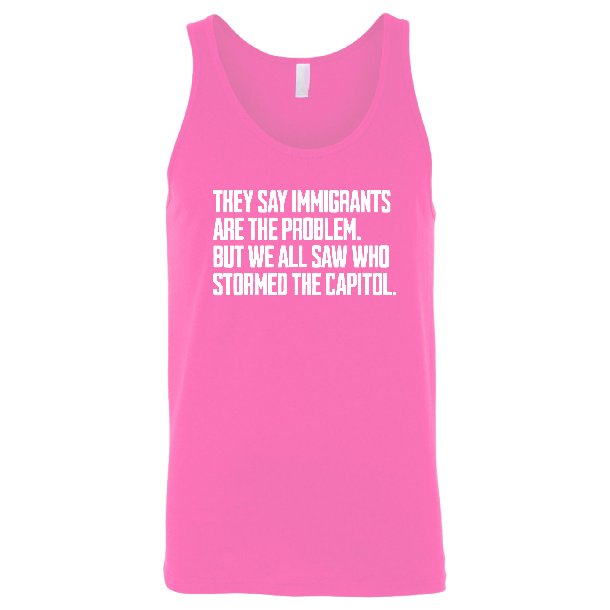 They Say Immigrants Are the Problem. But We All Saw Who Stormed the Capitol Unisex Tank Top-T-Shirt-The Original God Ain't Petty But I Am