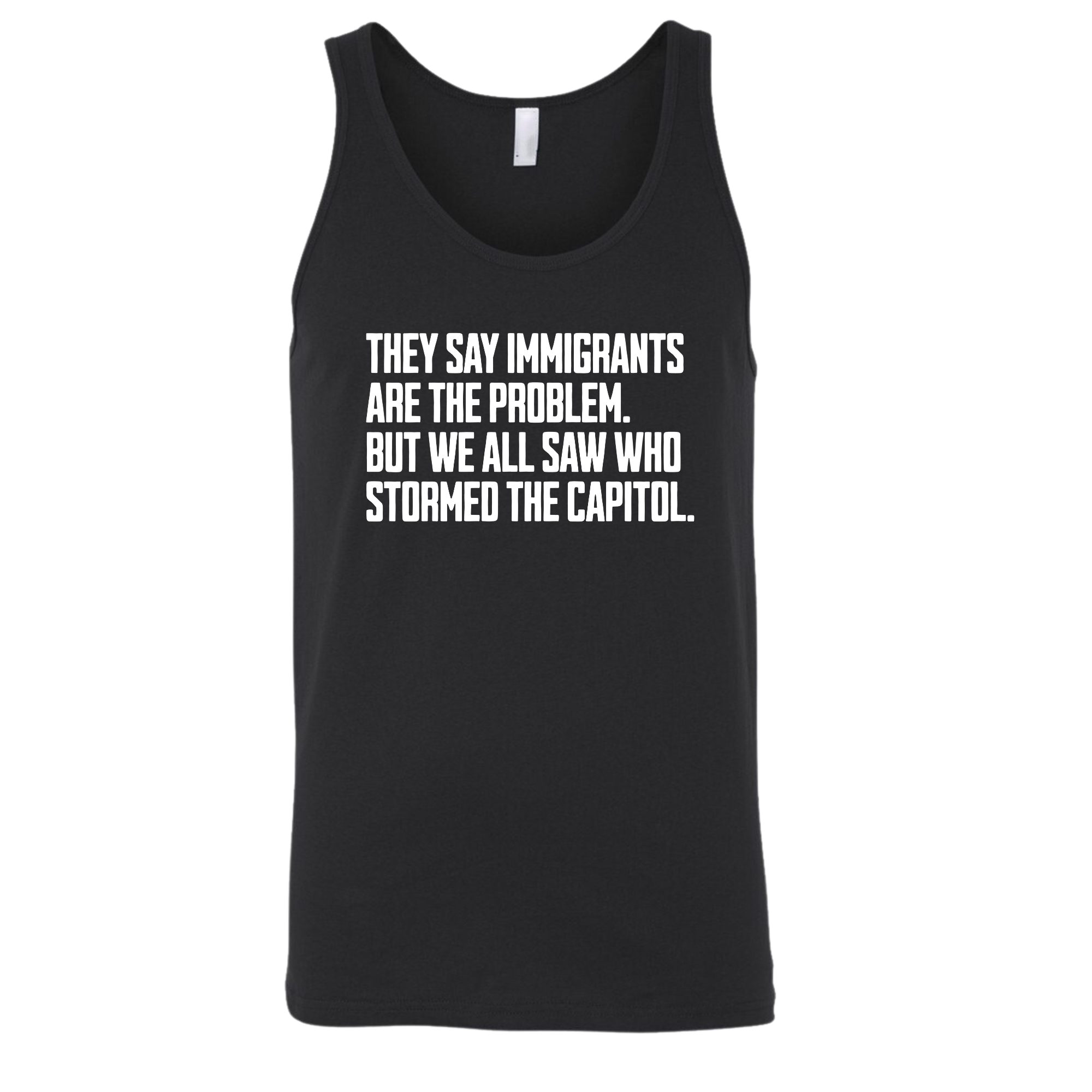 They Say Immigrants Are the Problem. But We All Saw Who Stormed the Capitol Unisex Tank Top-T-Shirt-The Original God Ain't Petty But I Am