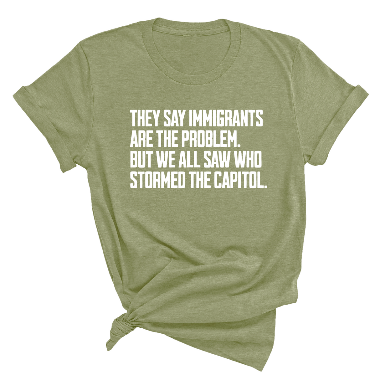 They Say Immigrants Are the Problem. But We All Saw Who Stormed the Capitol Unisex Tee-T-Shirt-The Original God Ain't Petty But I Am