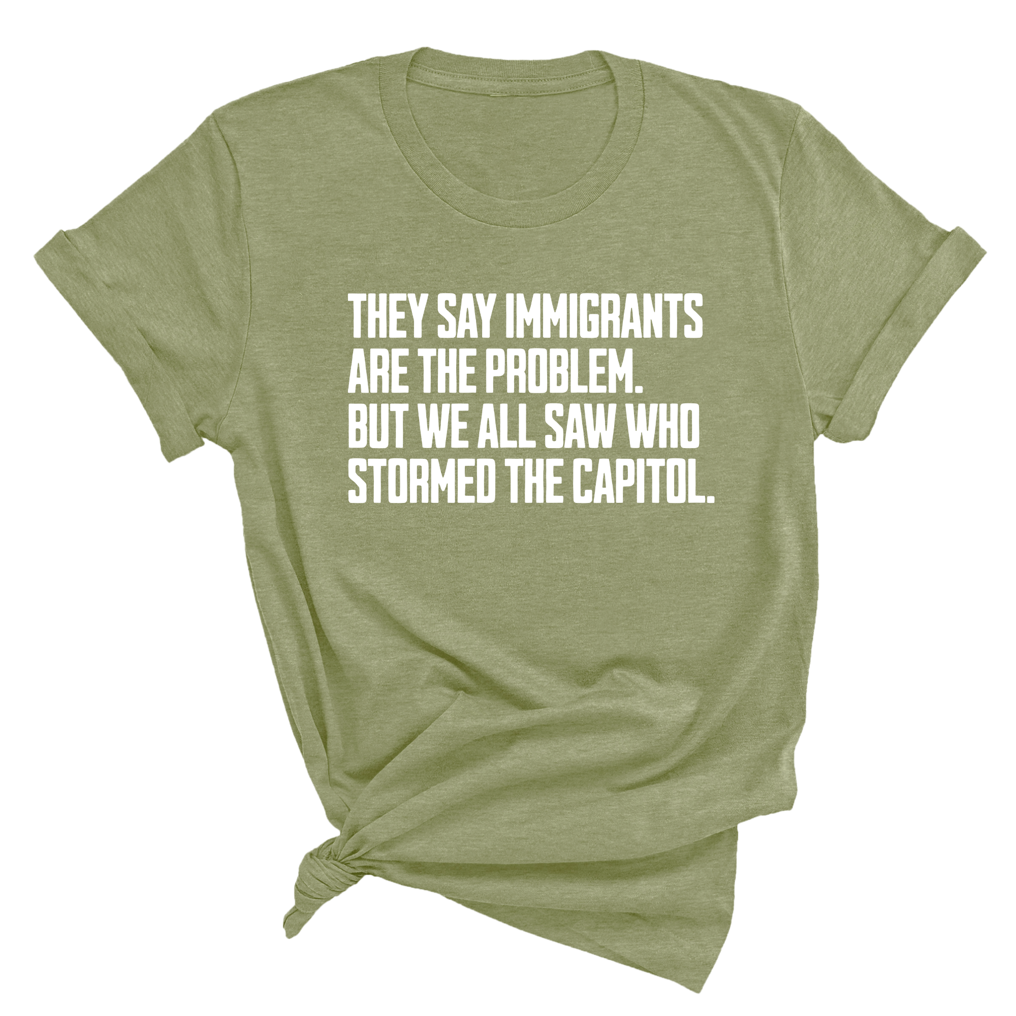 They Say Immigrants Are the Problem. But We All Saw Who Stormed the Capitol Unisex Tee-T-Shirt-The Original God Ain't Petty But I Am