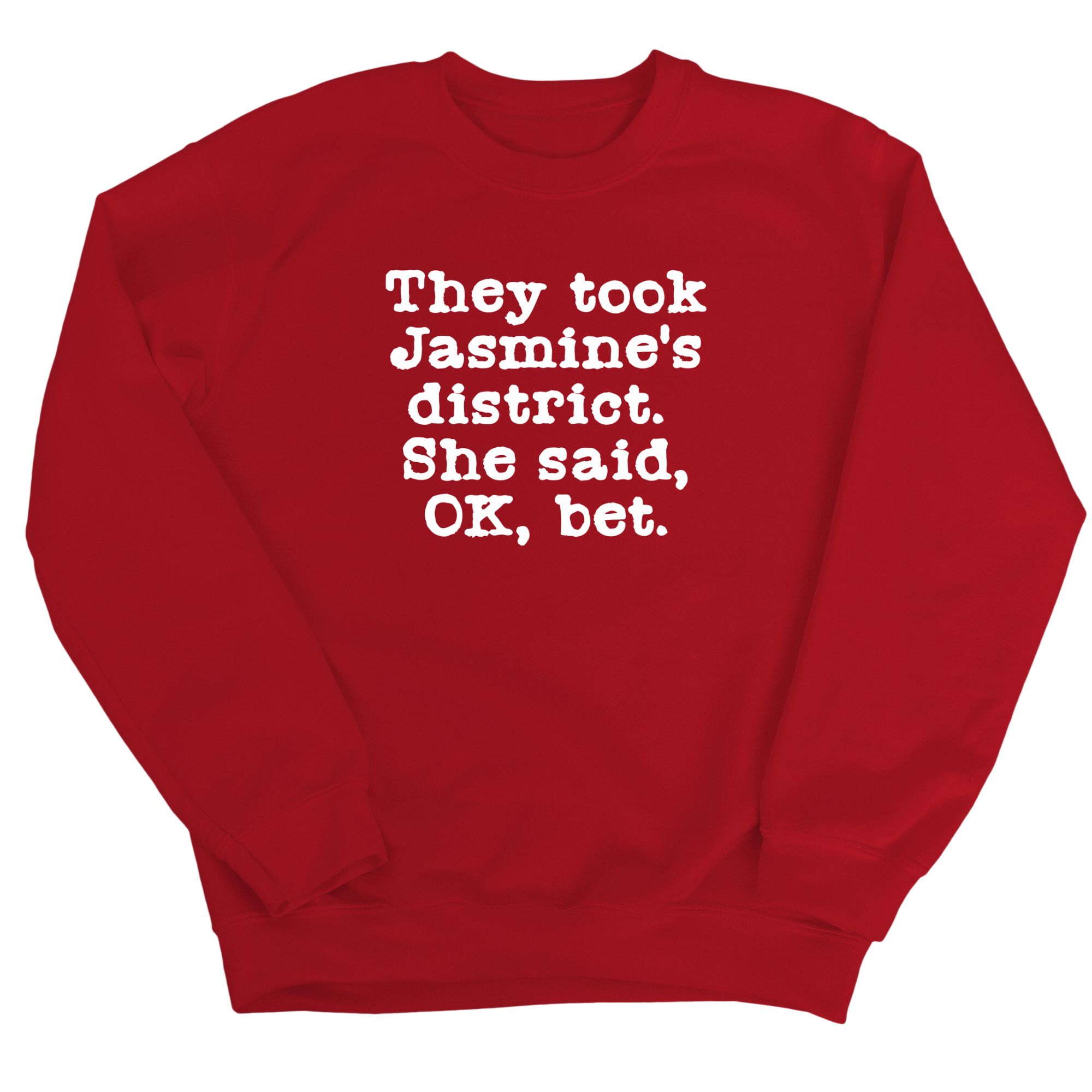 They Took Jasmine's District. She Said, OK, Bet Unisex Sweatshirt-Sweatshirt-The Original God Ain't Petty But I Am