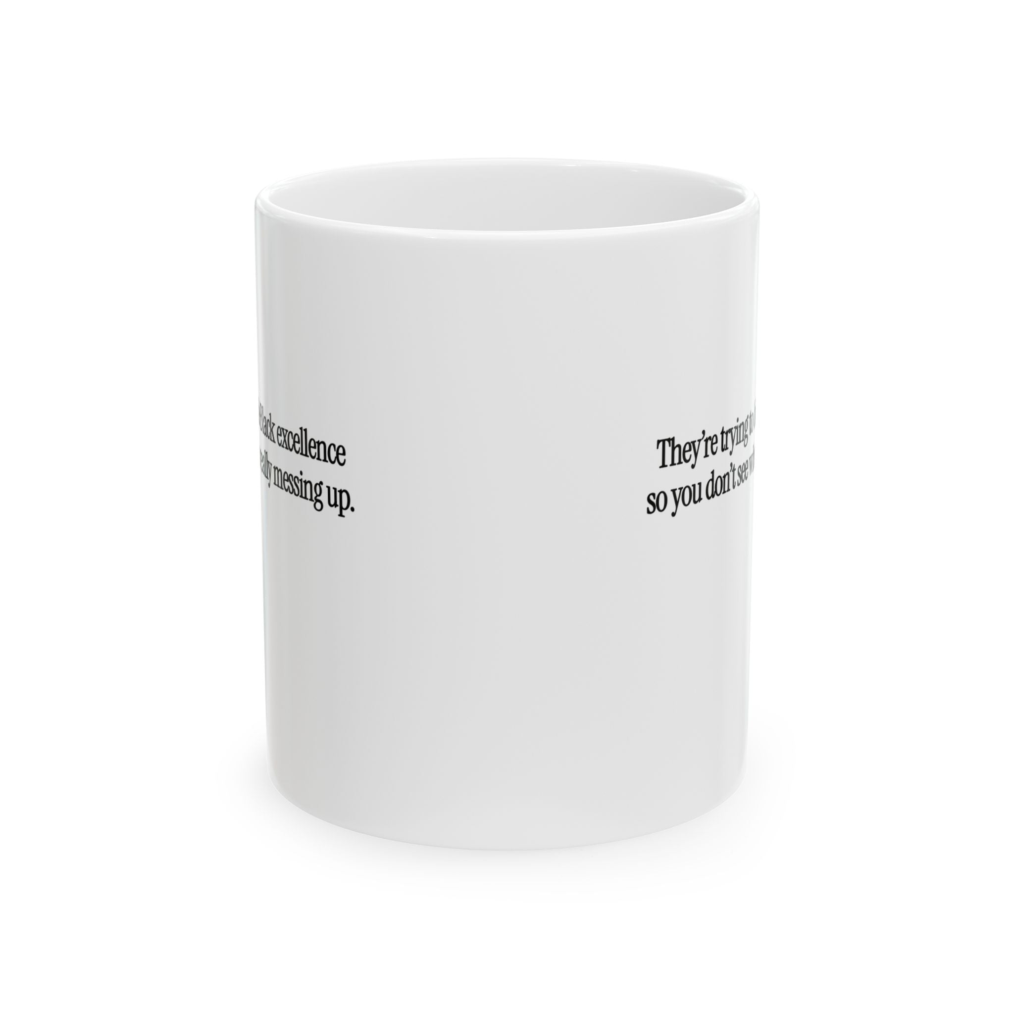 They Trying to Hide Black Excellence So You Don’t See Who’s Really Messing Up Mug 11oz (White & Black)-Mug-The Original God Ain't Petty But I Am