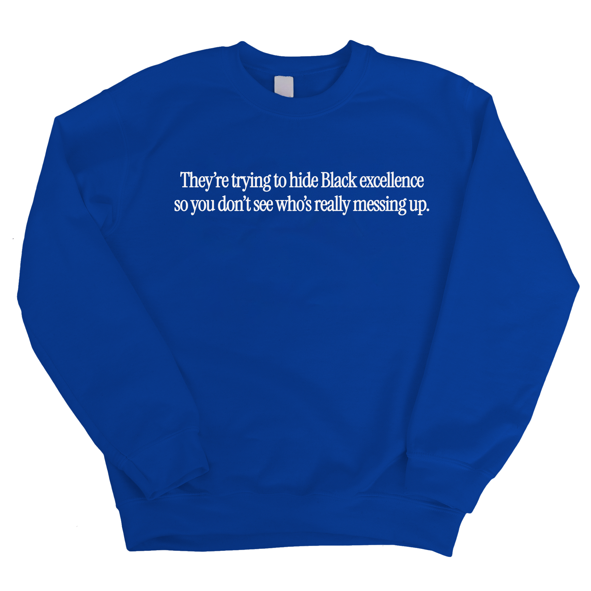 They Trying to Hide Black Excellence So You Don’t See Who’s Really Messing Up Unisex Sweatshirt-Sweatshirt-The Original God Ain't Petty But I Am