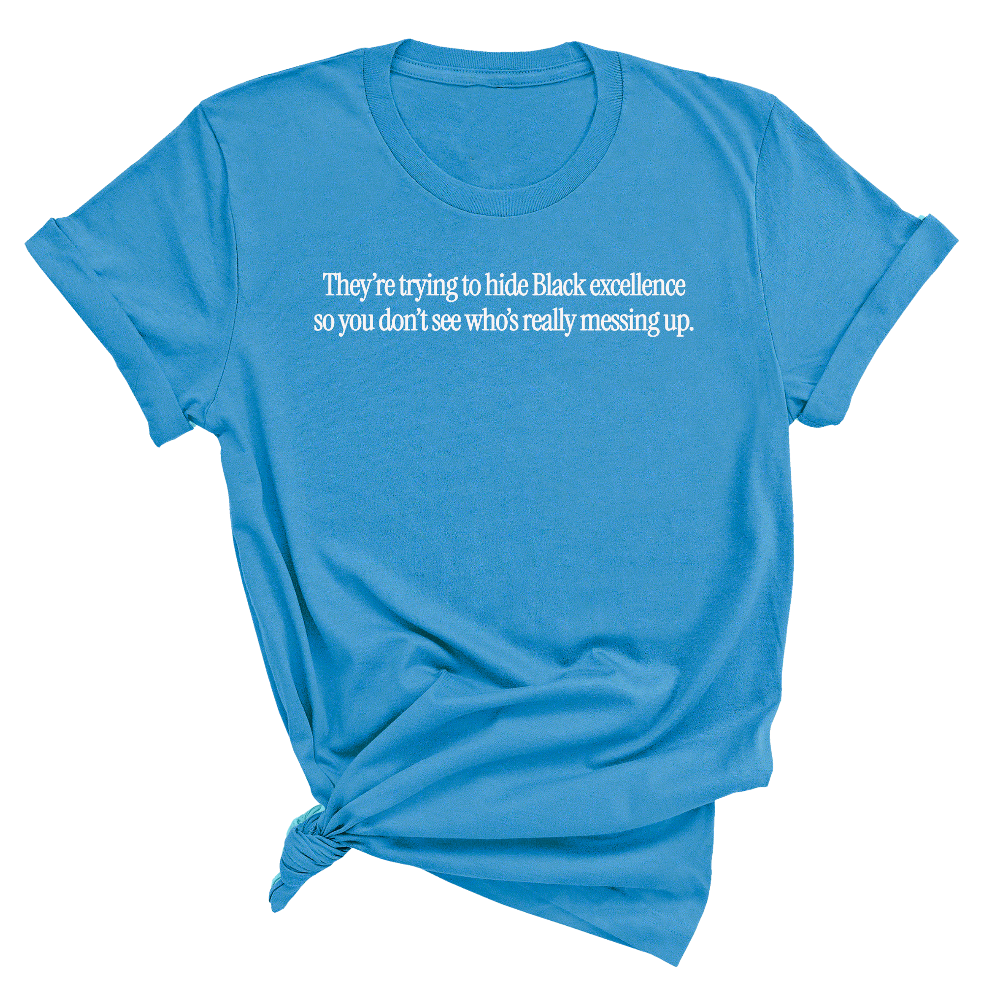 They Trying to Hide Black Excellence So You Don’t See Who’s Really Messing Up Unisex Tee-T-Shirt-The Original God Ain't Petty But I Am