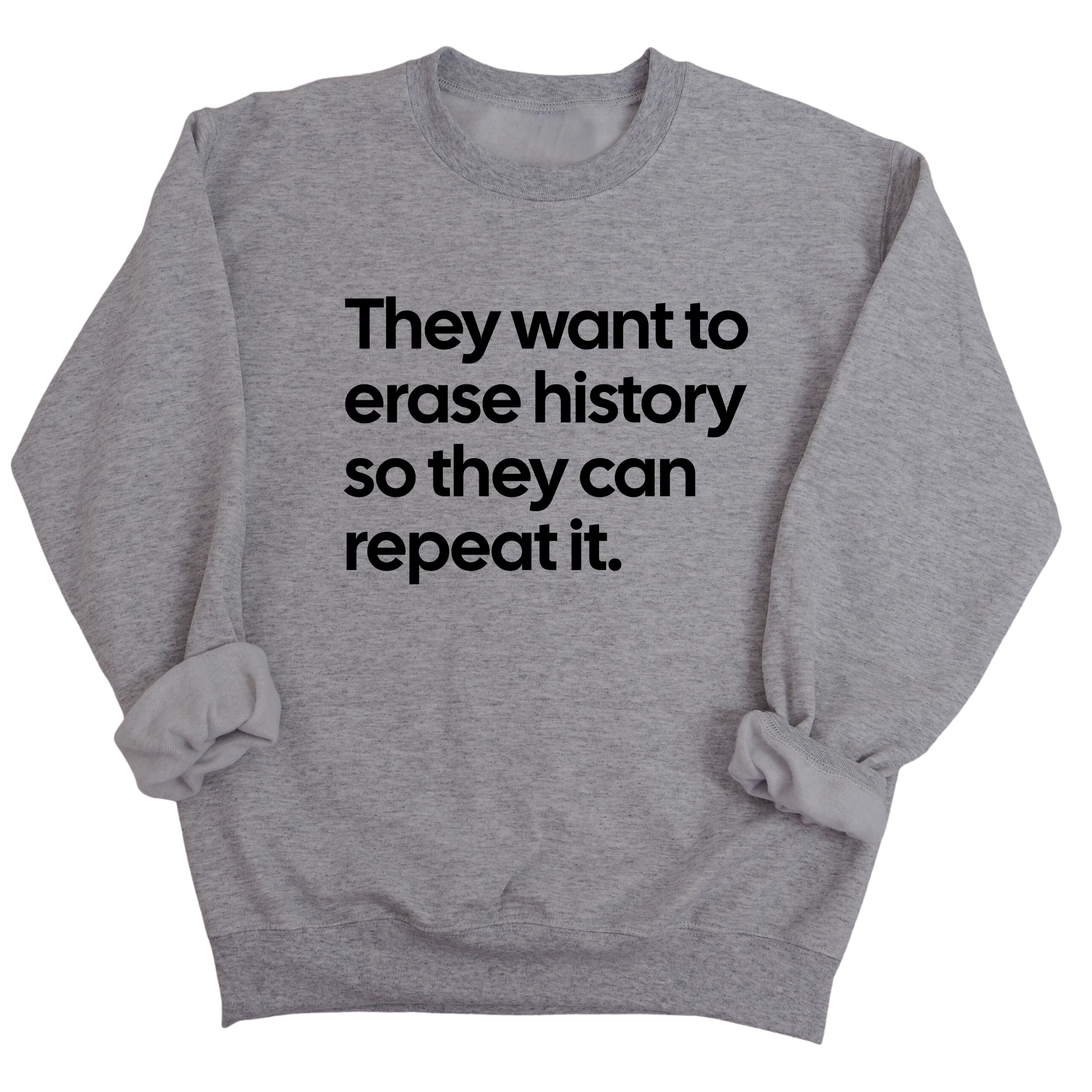They Want to Erase History So They Can Repeat It Unisex Sweatshirt-Sweatshirt-The Original God Ain't Petty But I Am