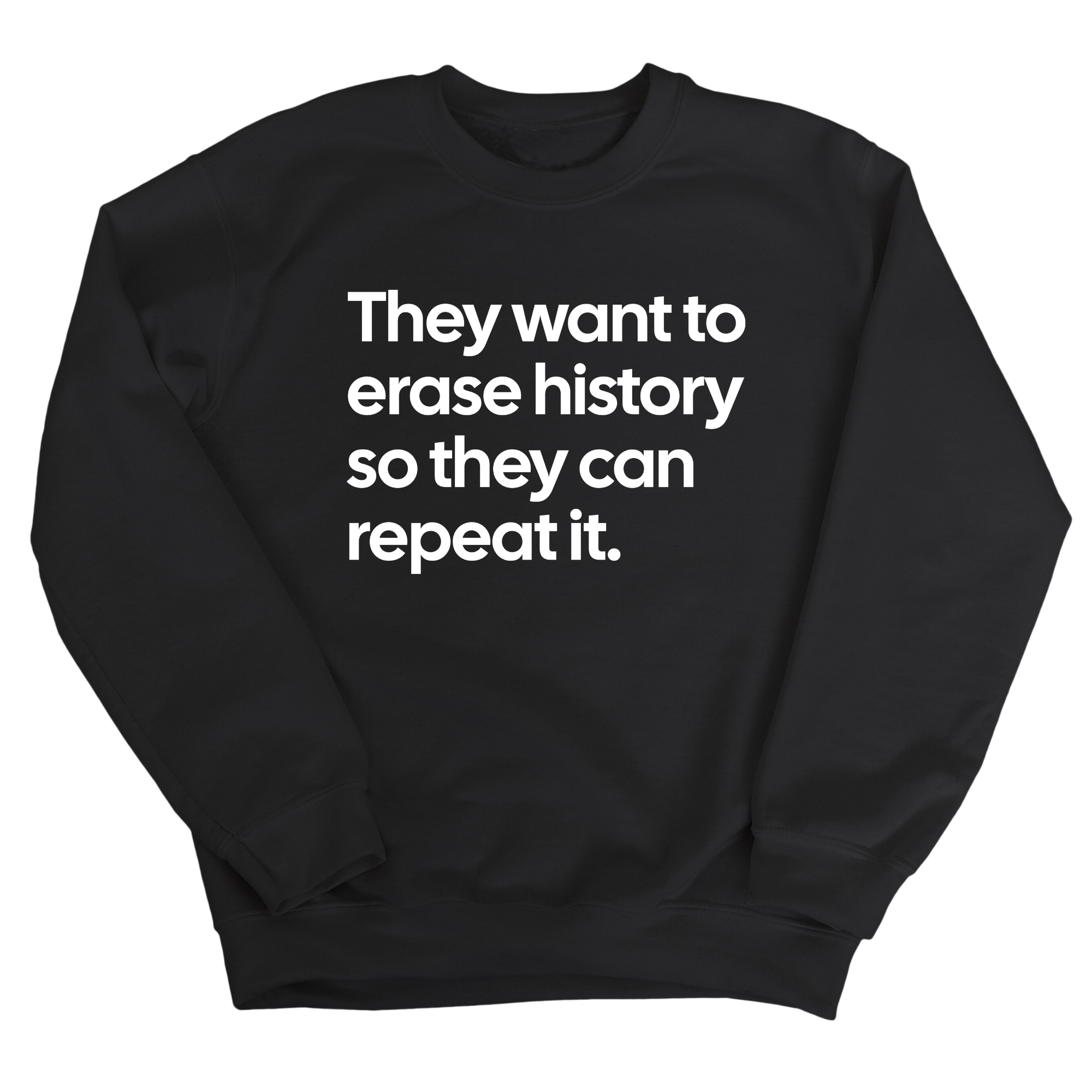They Want to Erase History So They Can Repeat It Unisex Sweatshirt-Sweatshirt-The Original God Ain't Petty But I Am