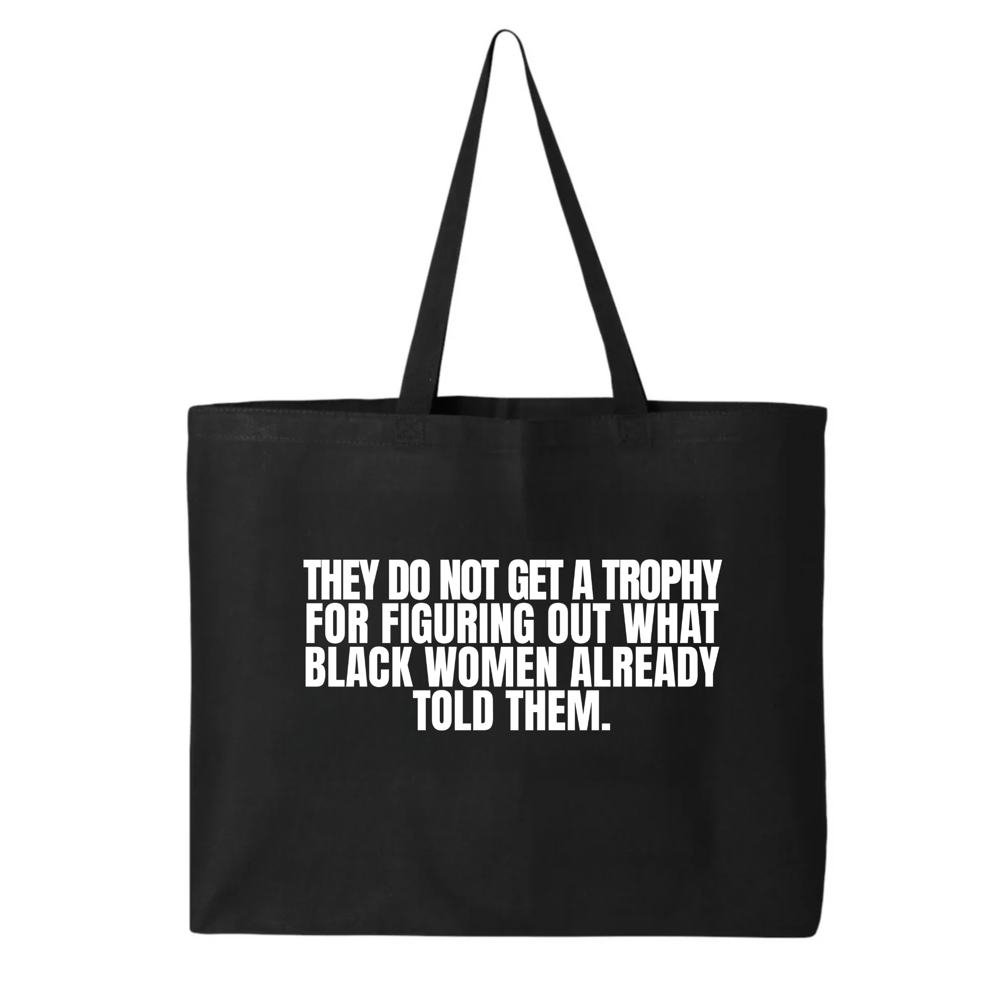 They do not get a trophy for figuring out what Black Women already told them Tote bag-Tote Bag-The Original God Ain't Petty But I Am