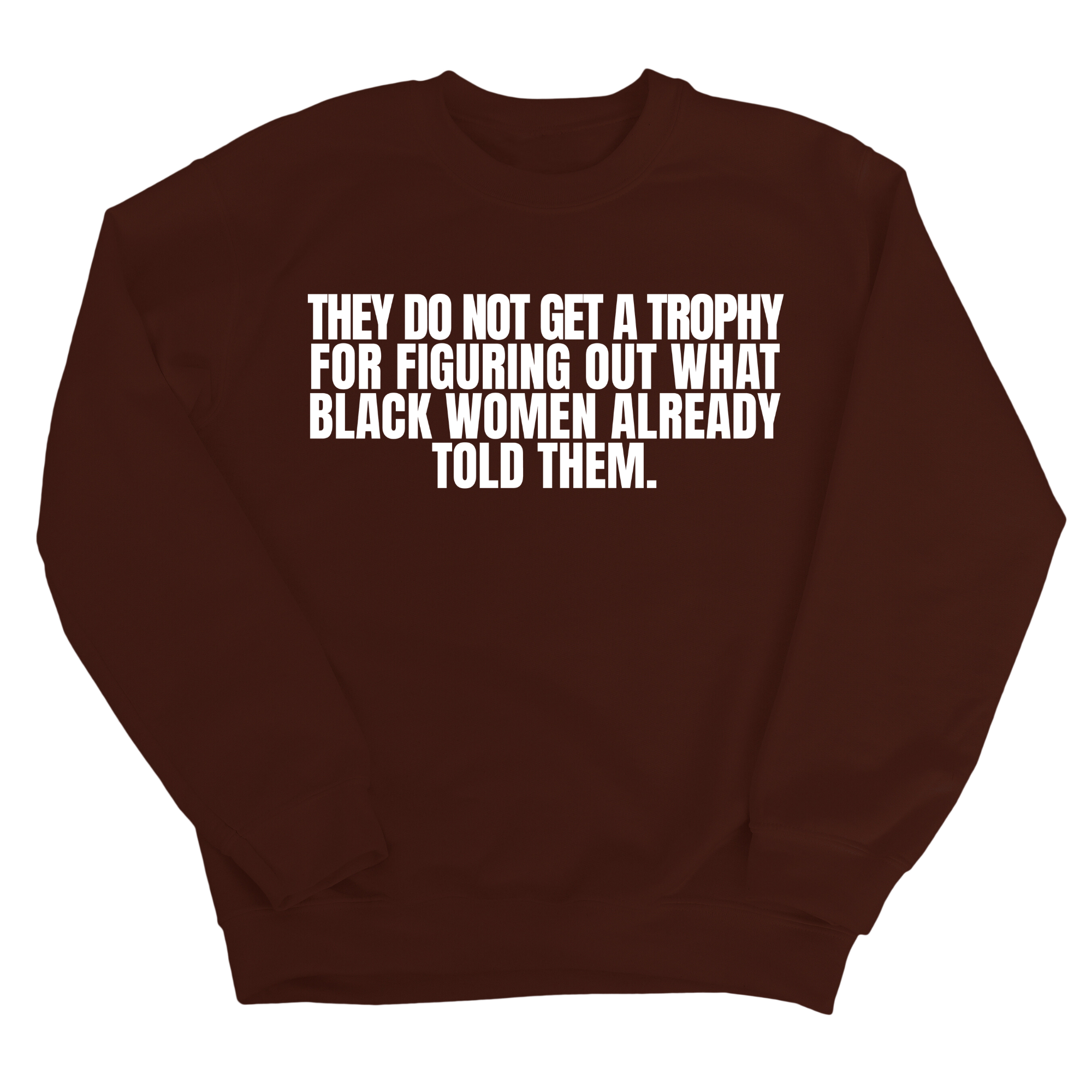 They do not get a trophy for figuring out what Black Women already told them Unisex Sweatshirt-Sweatshirt-The Original God Ain't Petty But I Am