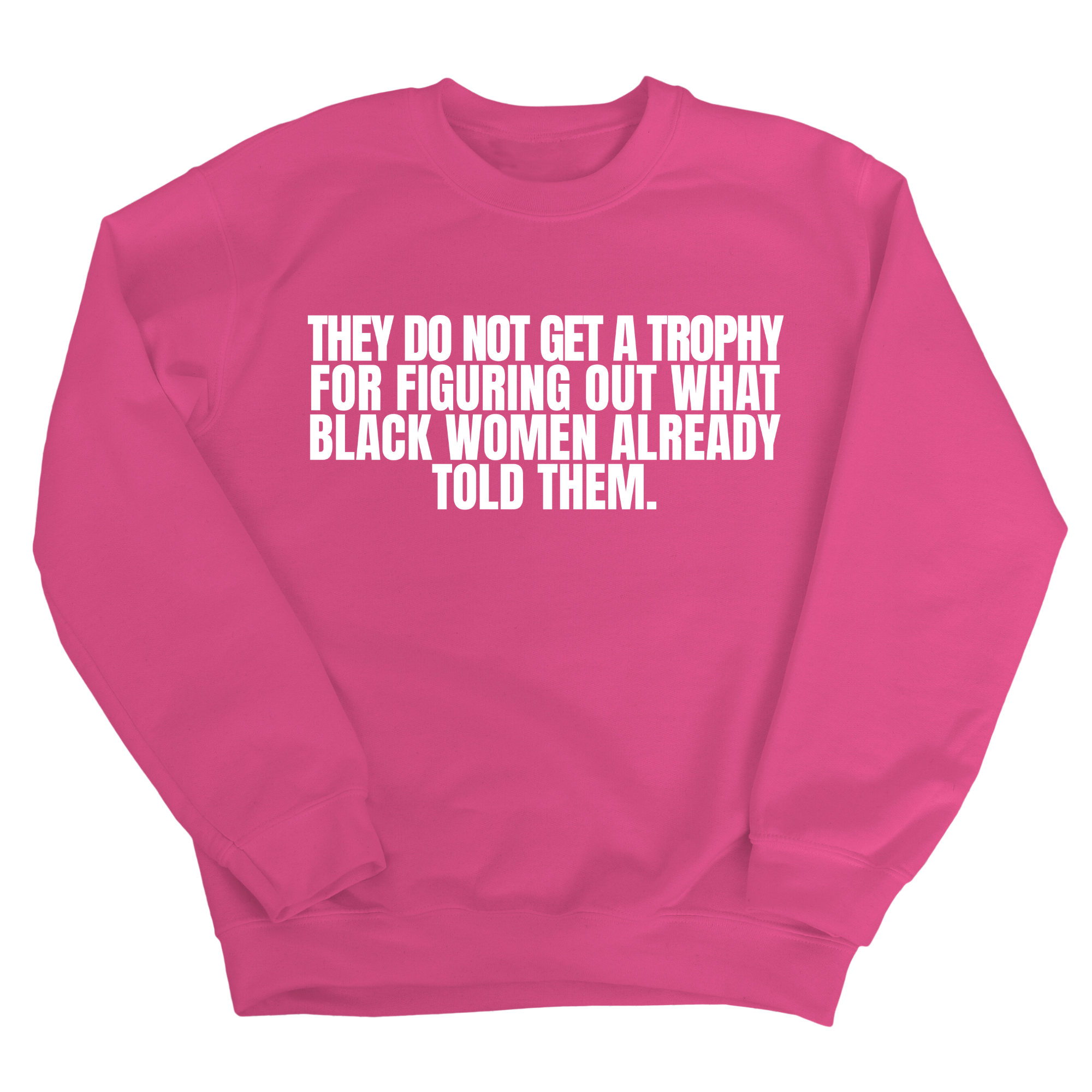 They do not get a trophy for figuring out what Black Women already told them Unisex Sweatshirt-Sweatshirt-The Original God Ain't Petty But I Am