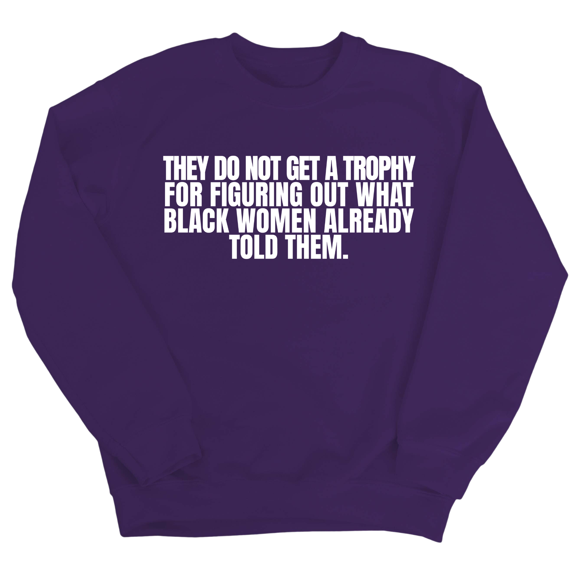 They do not get a trophy for figuring out what Black Women already told them Unisex Sweatshirt-Sweatshirt-The Original God Ain't Petty But I Am