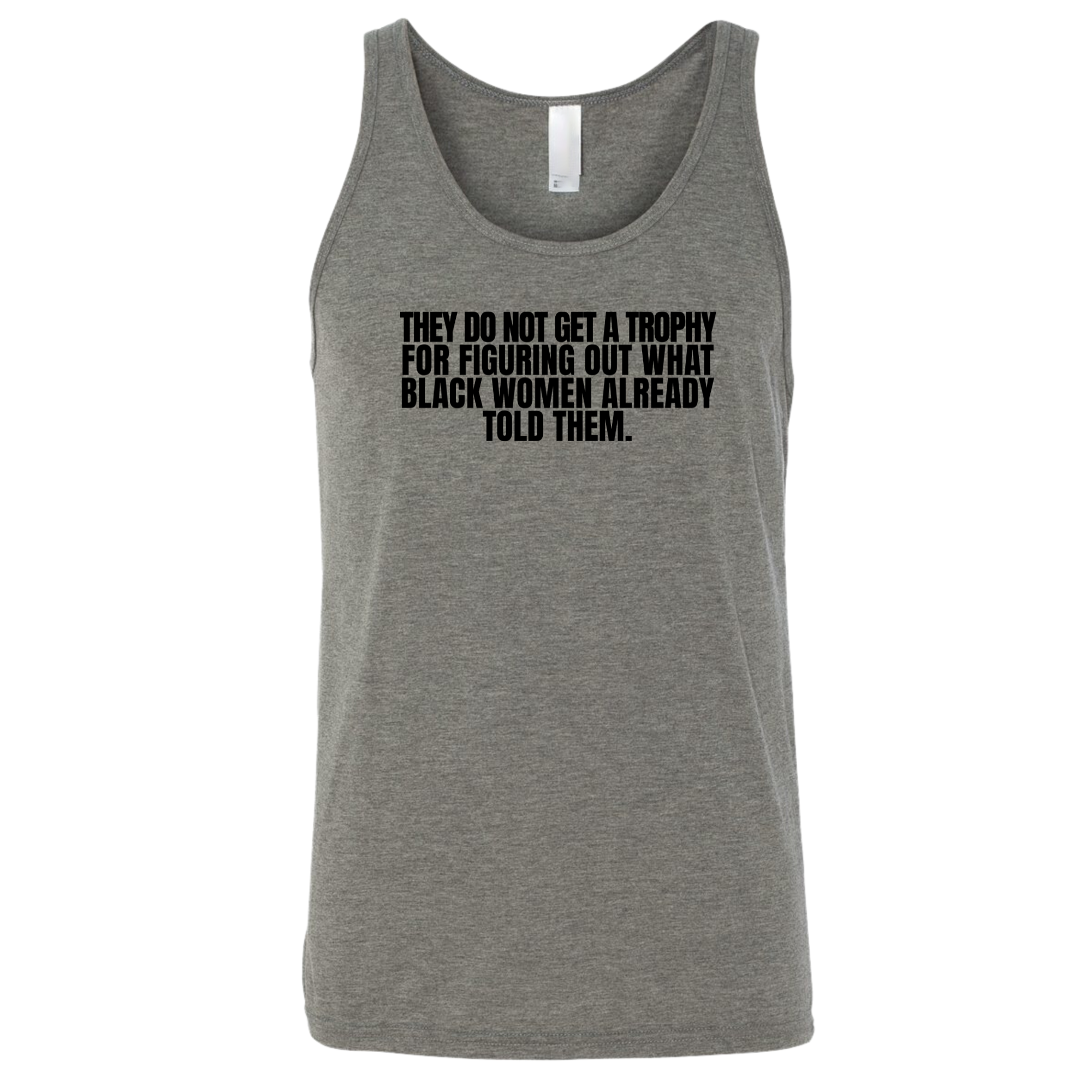 They do not get a trophy for figuring out what Black Women already told them Unisex Tank Top-T-Shirt-The Original God Ain't Petty But I Am