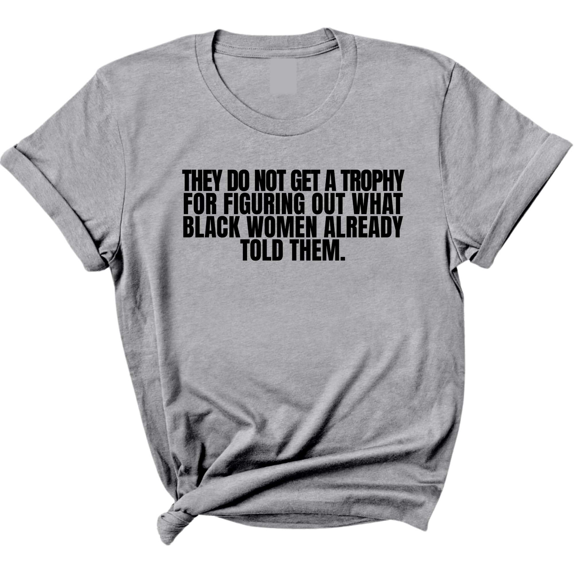 They do not get a trophy for figuring out what Black Women already told them Unisex Tee-T-Shirt-The Original God Ain't Petty But I Am