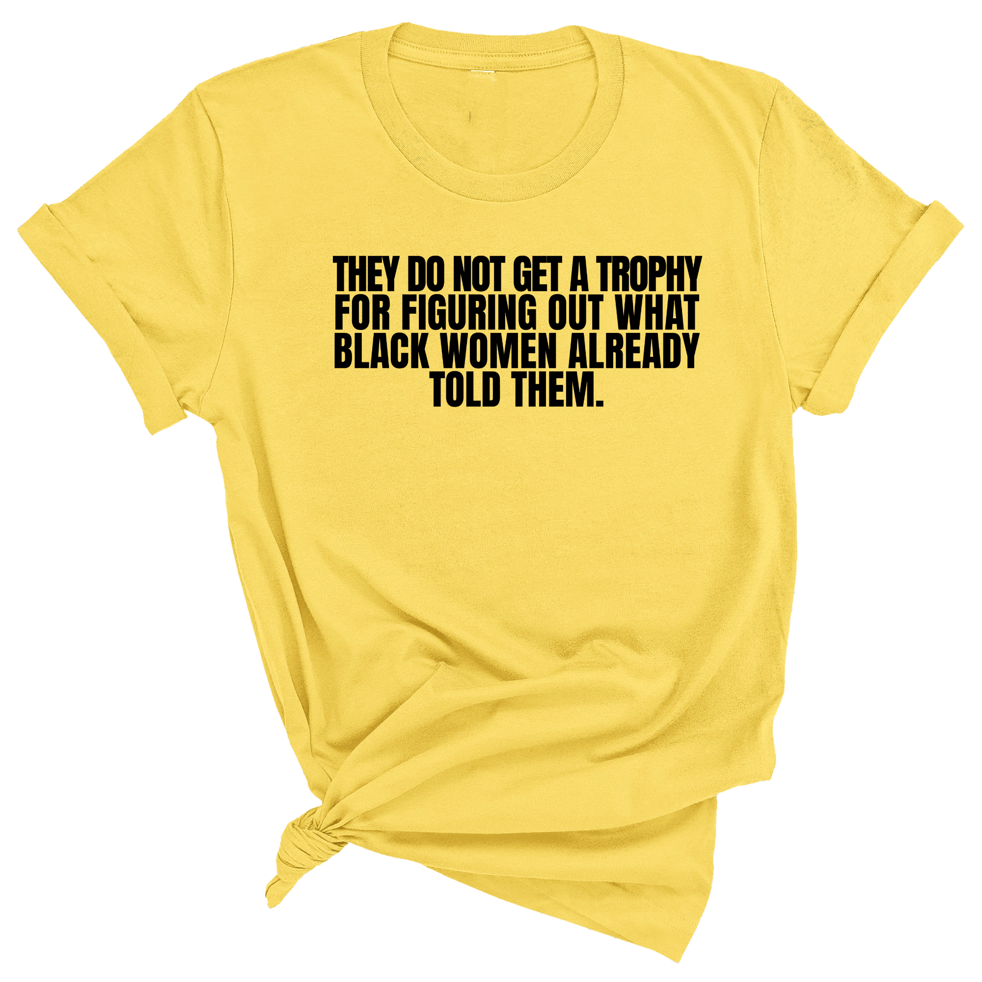 They do not get a trophy for figuring out what Black Women already told them Unisex Tee-T-Shirt-The Original God Ain't Petty But I Am