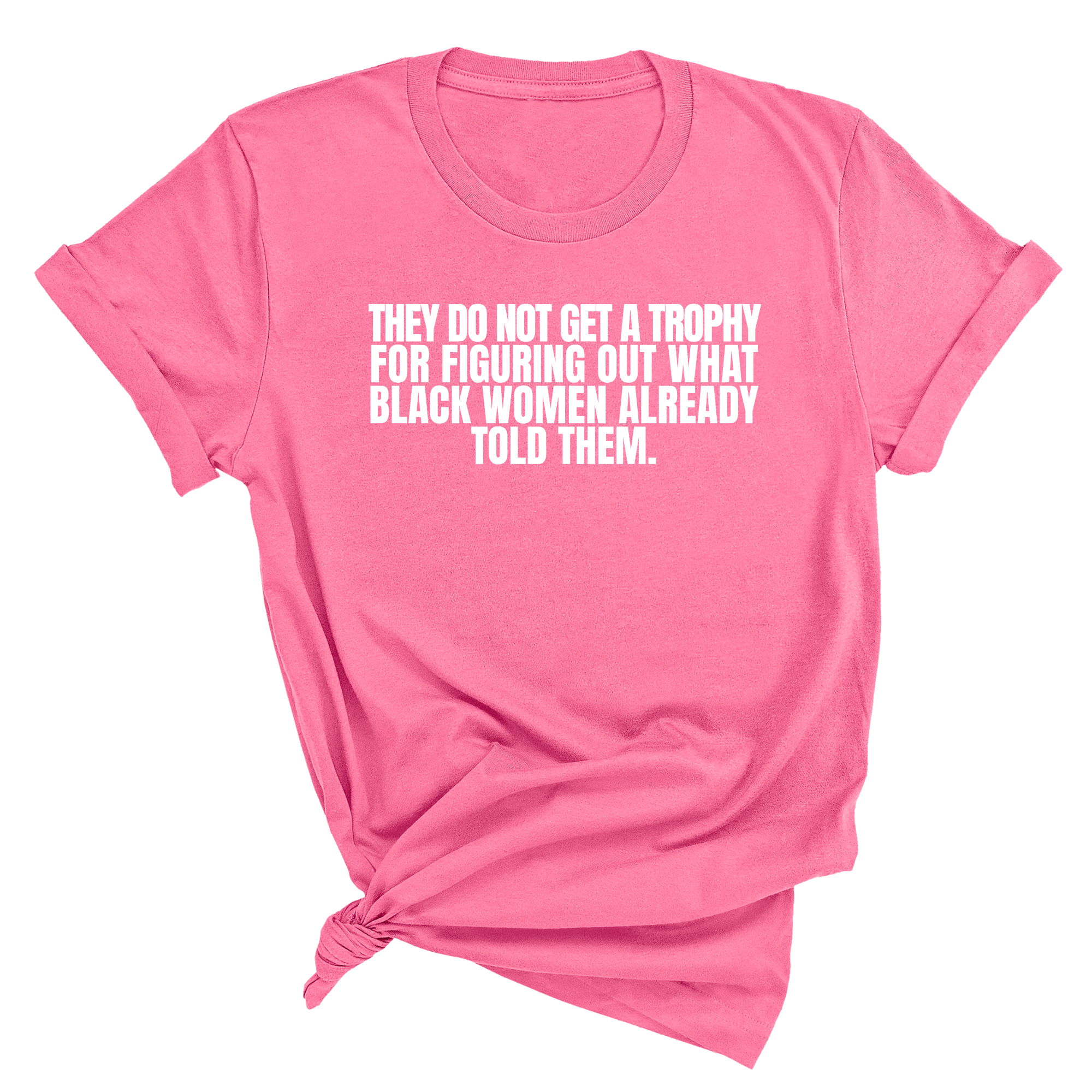 They do not get a trophy for figuring out what Black Women already told them Unisex Tee-T-Shirt-The Original God Ain't Petty But I Am