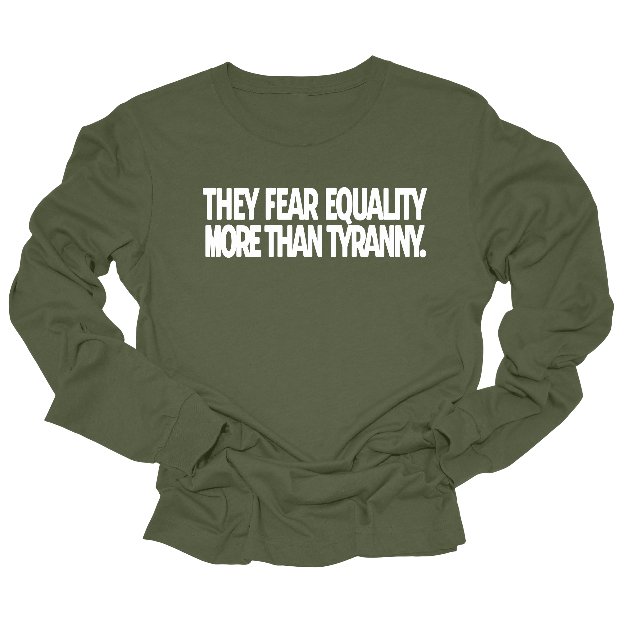 They fear Equality more than Tyranny Unisex Long Sleeved Tee-Long Sleeved T-Shirt-The Original God Ain't Petty But I Am