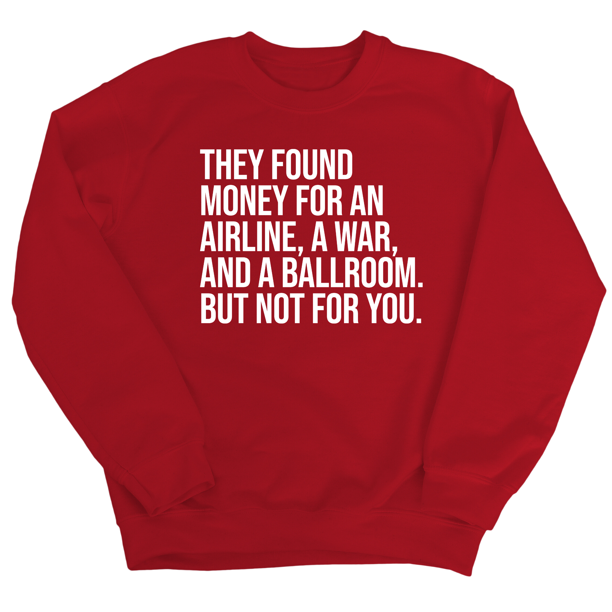 They found money for an airline, a war, and a ballroom. But not for you Unisex Sweatshirt-Sweatshirt-The Original God Ain't Petty But I Am