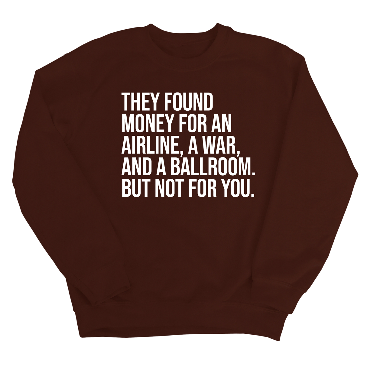 They found money for an airline, a war, and a ballroom. But not for you Unisex Sweatshirt-Sweatshirt-The Original God Ain't Petty But I Am