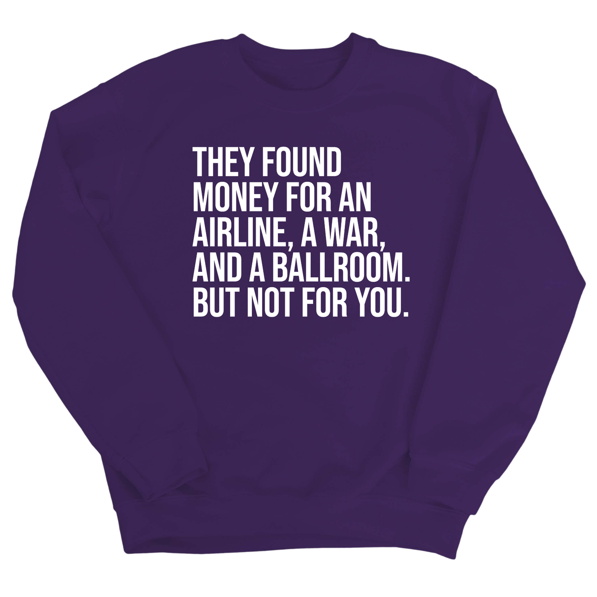 They found money for an airline, a war, and a ballroom. But not for you Unisex Sweatshirt-Sweatshirt-The Original God Ain't Petty But I Am