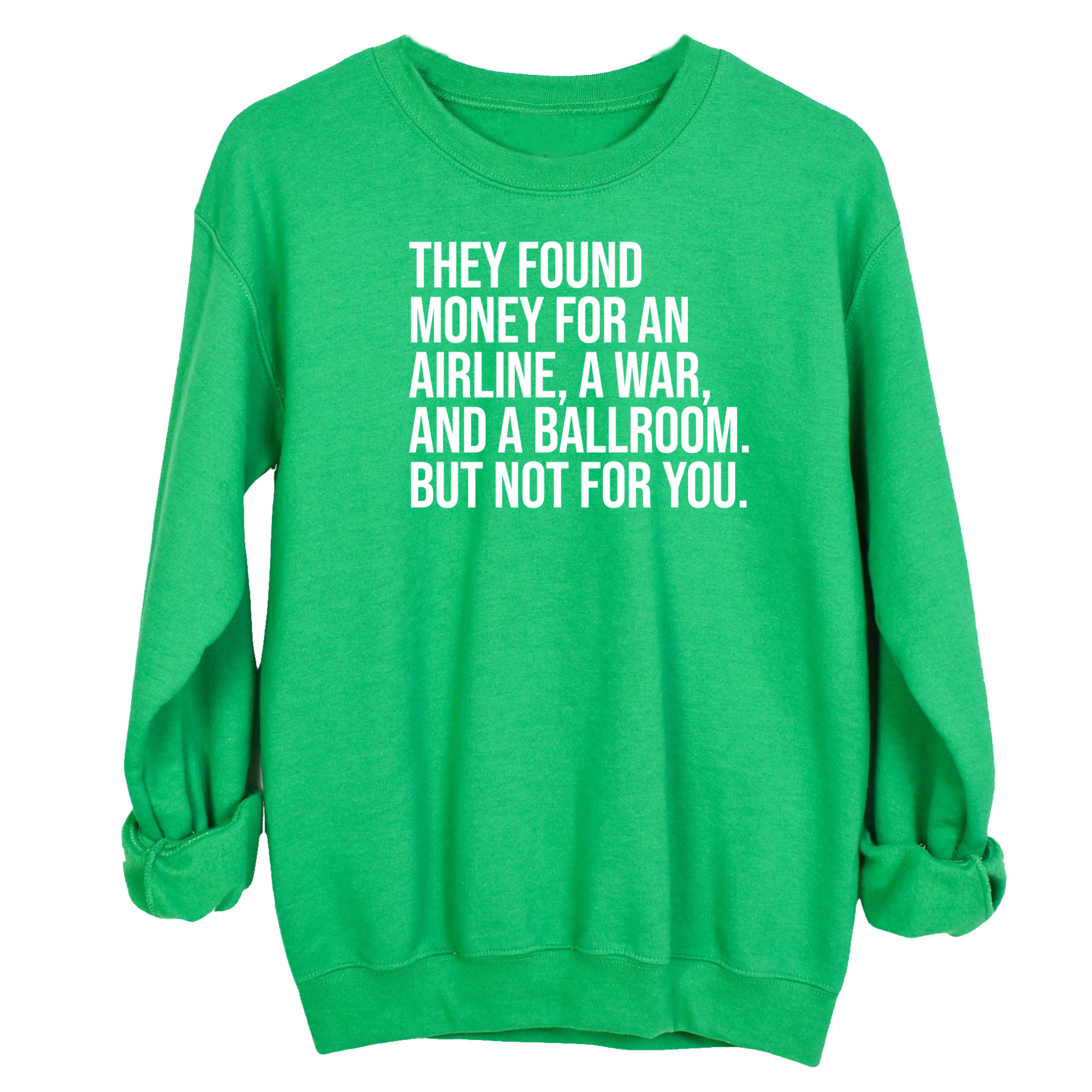 They found money for an airline, a war, and a ballroom. But not for you Unisex Sweatshirt-Sweatshirt-The Original God Ain't Petty But I Am