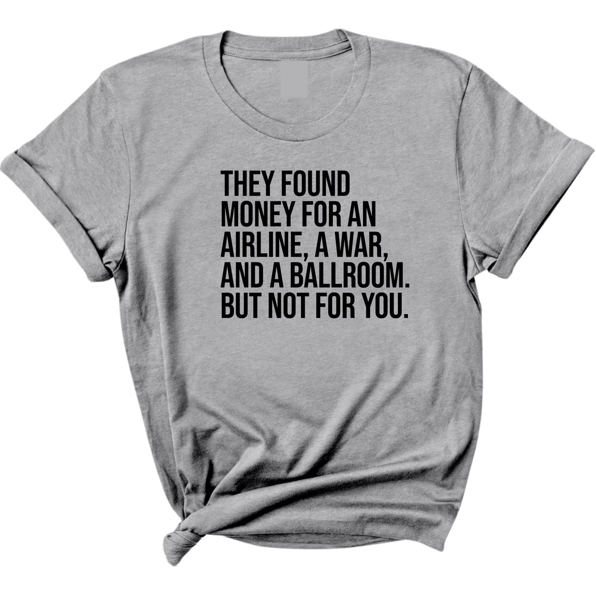 They found money for an airline, a war, and a ballroom. But not for you Unisex Tee-T-Shirt-The Original God Ain't Petty But I Am