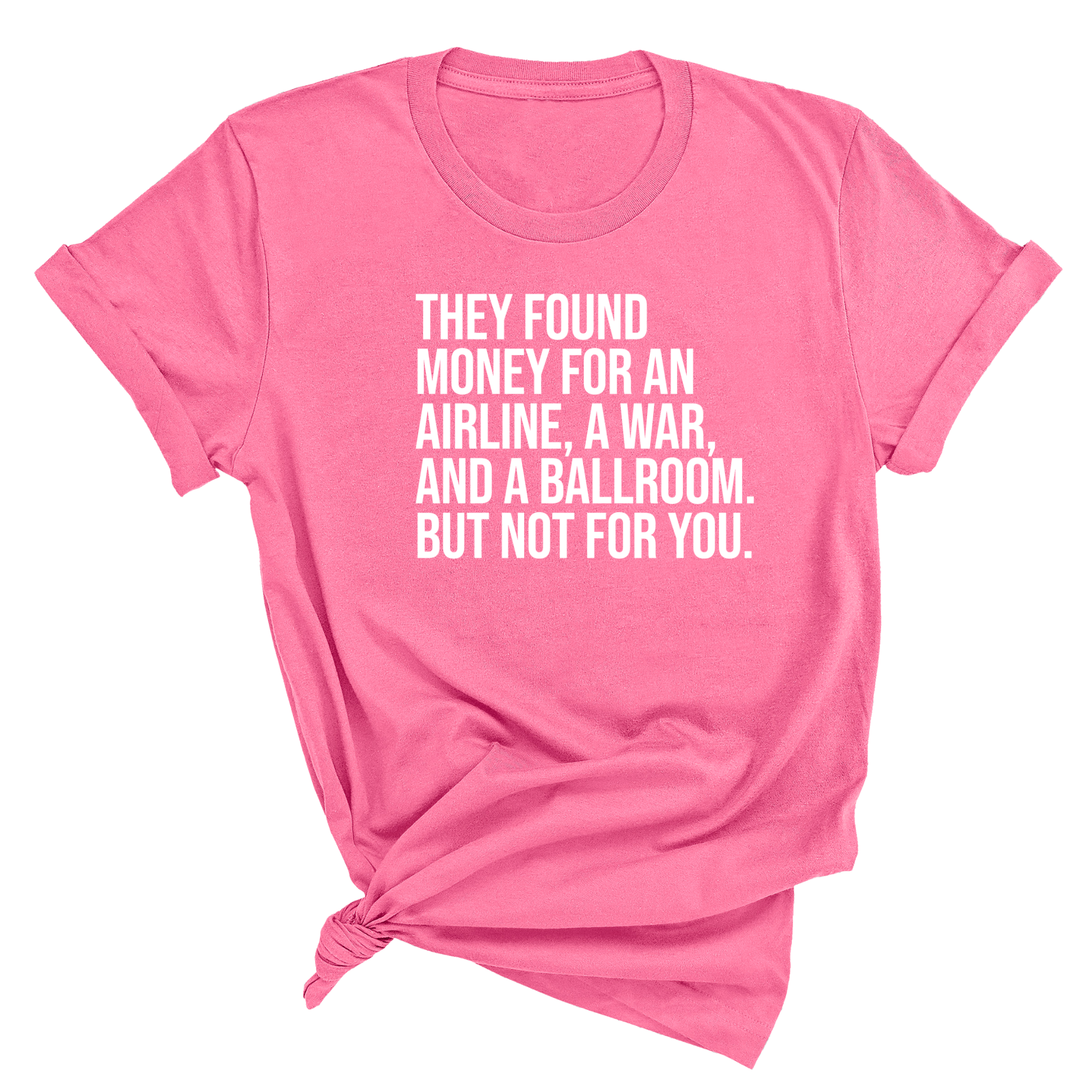 They found money for an airline, a war, and a ballroom. But not for you Unisex Tee-T-Shirt-The Original God Ain't Petty But I Am