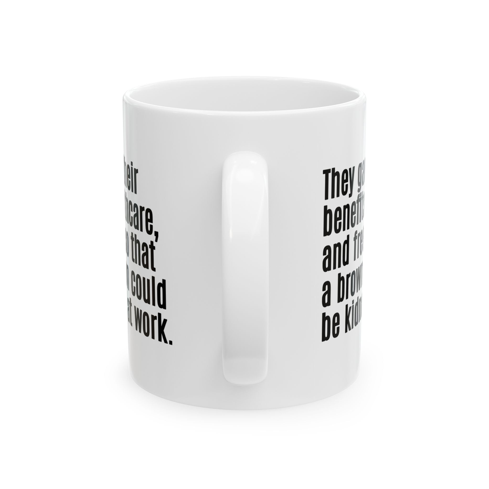They gave up their benefits, healthcare, and freedom so that a brown person could be kidnapped at work Mug 11oz (White & Black)-Mug-The Original God Ain't Petty But I Am