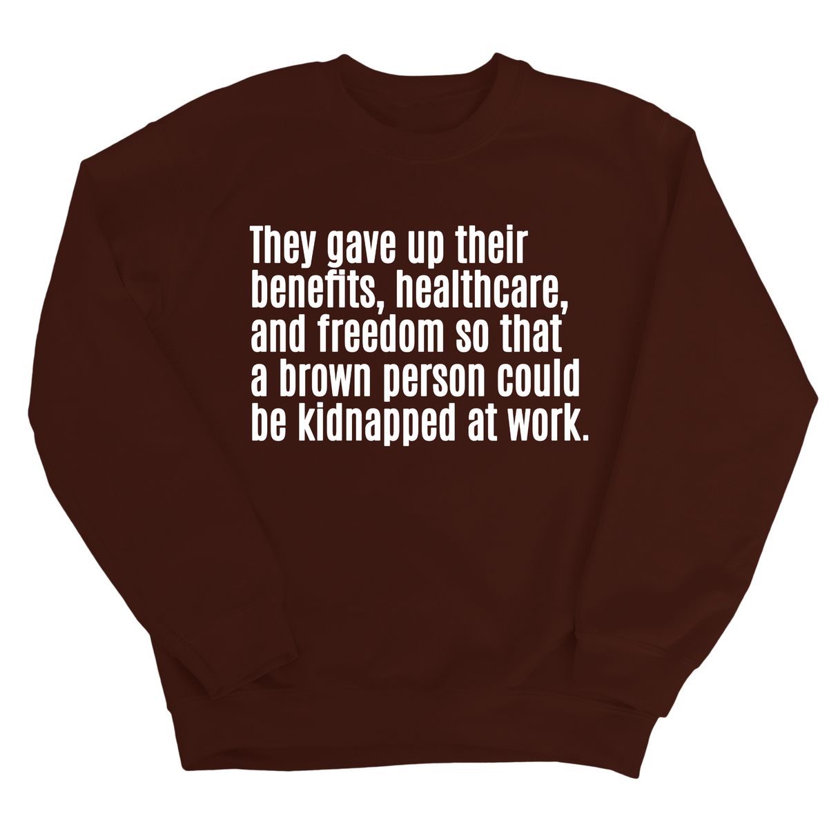 They gave up their benefits, healthcare, and freedom so that a brown person could be kidnapped at work Unisex Sweatshirt-Sweatshirt-The Original God Ain't Petty But I Am