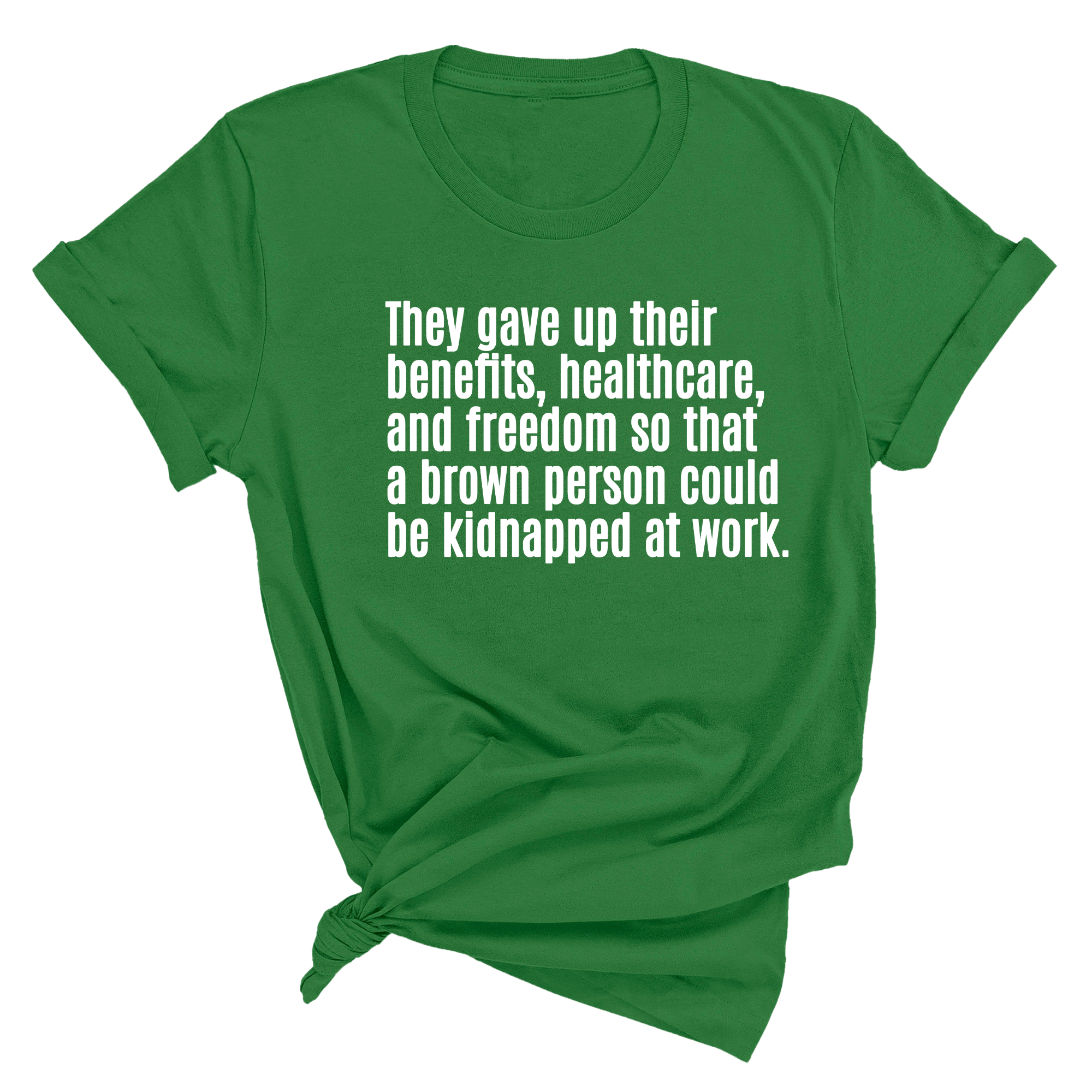 They gave up their benefits, healthcare, and freedom so that a brown person could be kidnapped at work Unisex Tee-T-Shirt-The Original God Ain't Petty But I Am