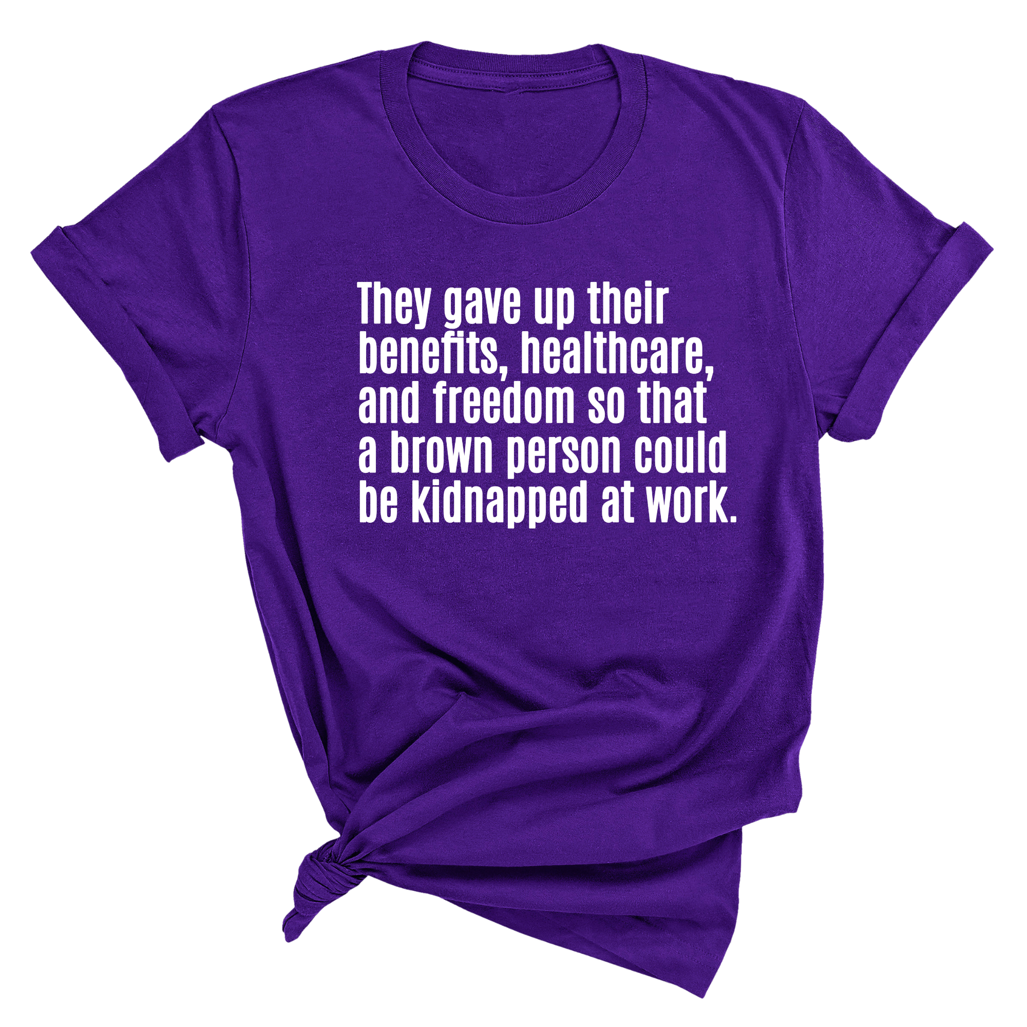 They gave up their benefits, healthcare, and freedom so that a brown person could be kidnapped at work Unisex Tee-T-Shirt-The Original God Ain't Petty But I Am