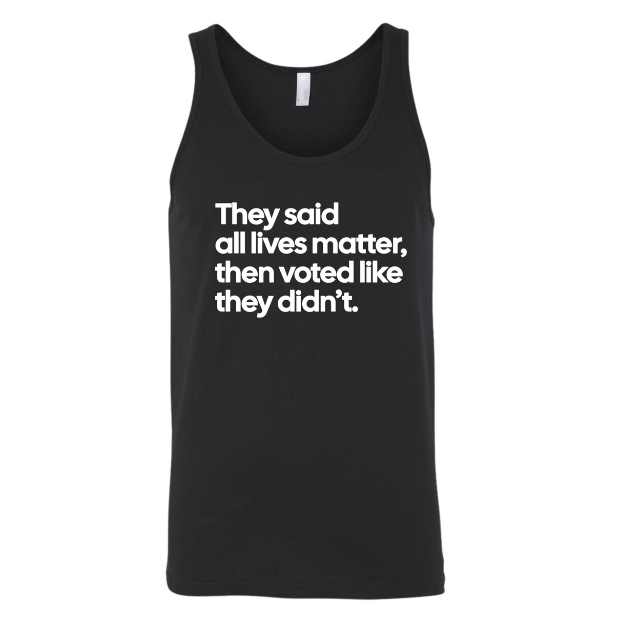 They said all lives matter then voted like they didn’t Unisex Tank Top-T-Shirt-The Original God Ain't Petty But I Am