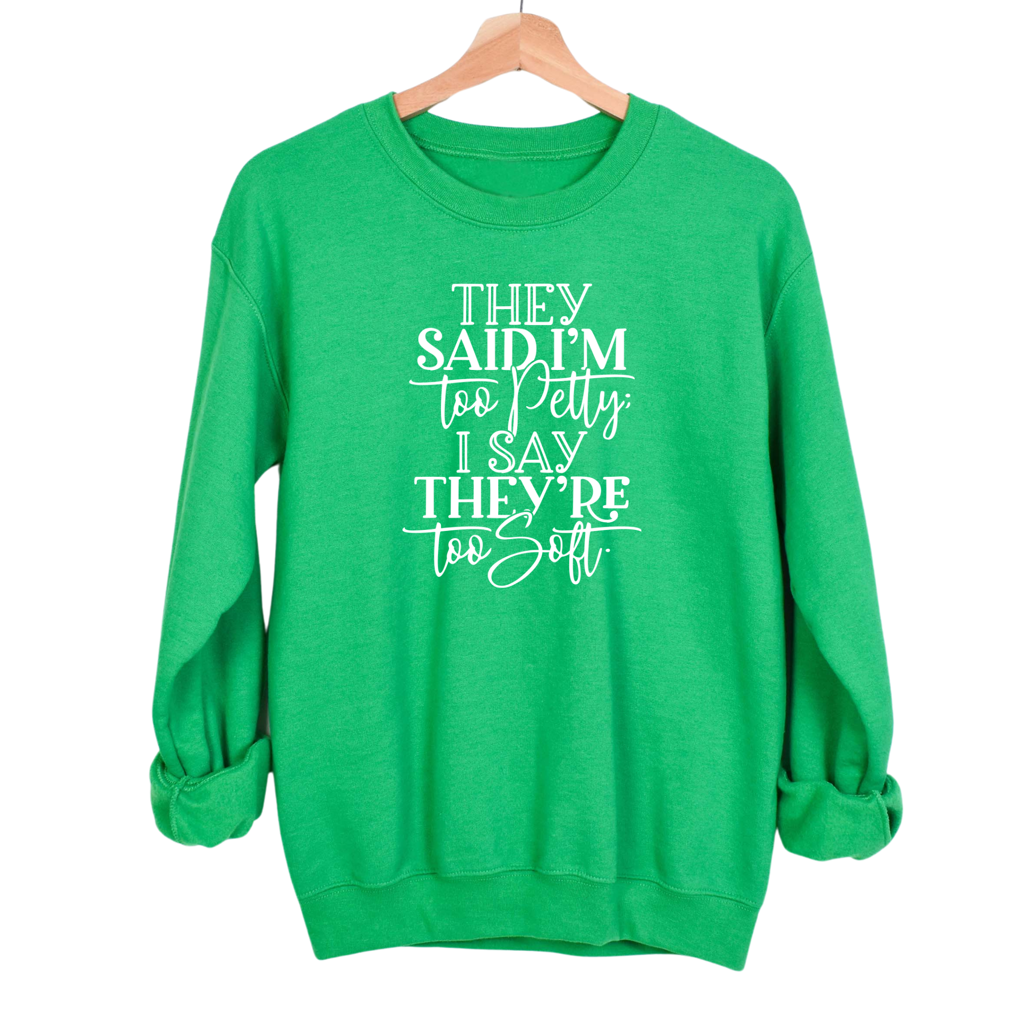 They say I'm too petty, I say they're too soft Unisex Sweatshirt-Sweatshirt-The Original God Ain't Petty But I Am