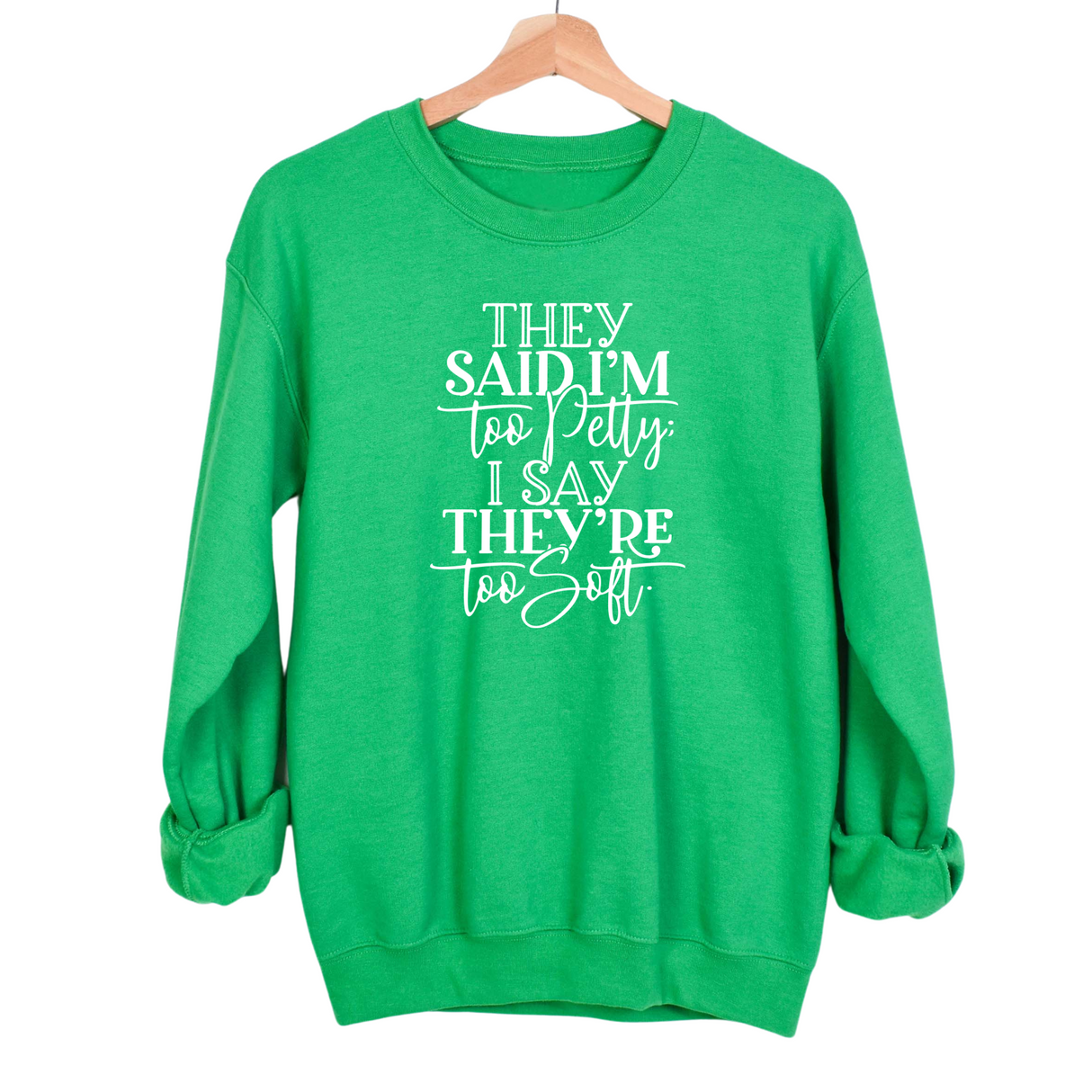 They say I'm too petty, I say they're too soft Unisex Sweatshirt (TTSHOP)-Sweatshirt-The Original God Ain't Petty But I Am