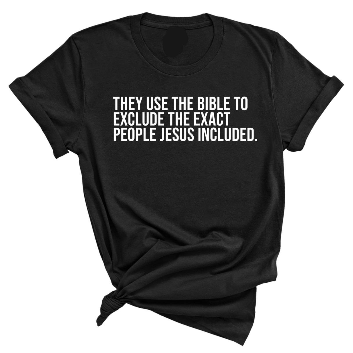They use the bible to exclude the exact people Jesus included Unisex Tee-T-Shirt-The Original God Ain't Petty But I Am