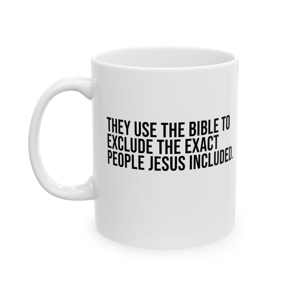 They use the bible to exclude the exact people Jesus includedMug 11oz (White & Black)-Mug-The Original God Ain't Petty But I Am