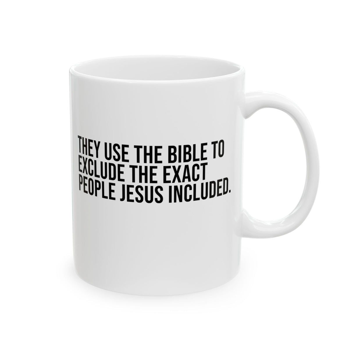 They use the bible to exclude the exact people Jesus includedMug 11oz (White & Black)-Mug-The Original God Ain't Petty But I Am