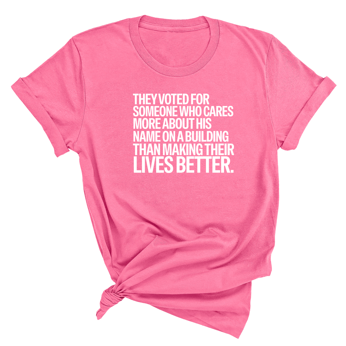 They voted for someone who cares more about his name on a building than making their lives better Unisex Tee-T-Shirt-The Original God Ain't Petty But I Am