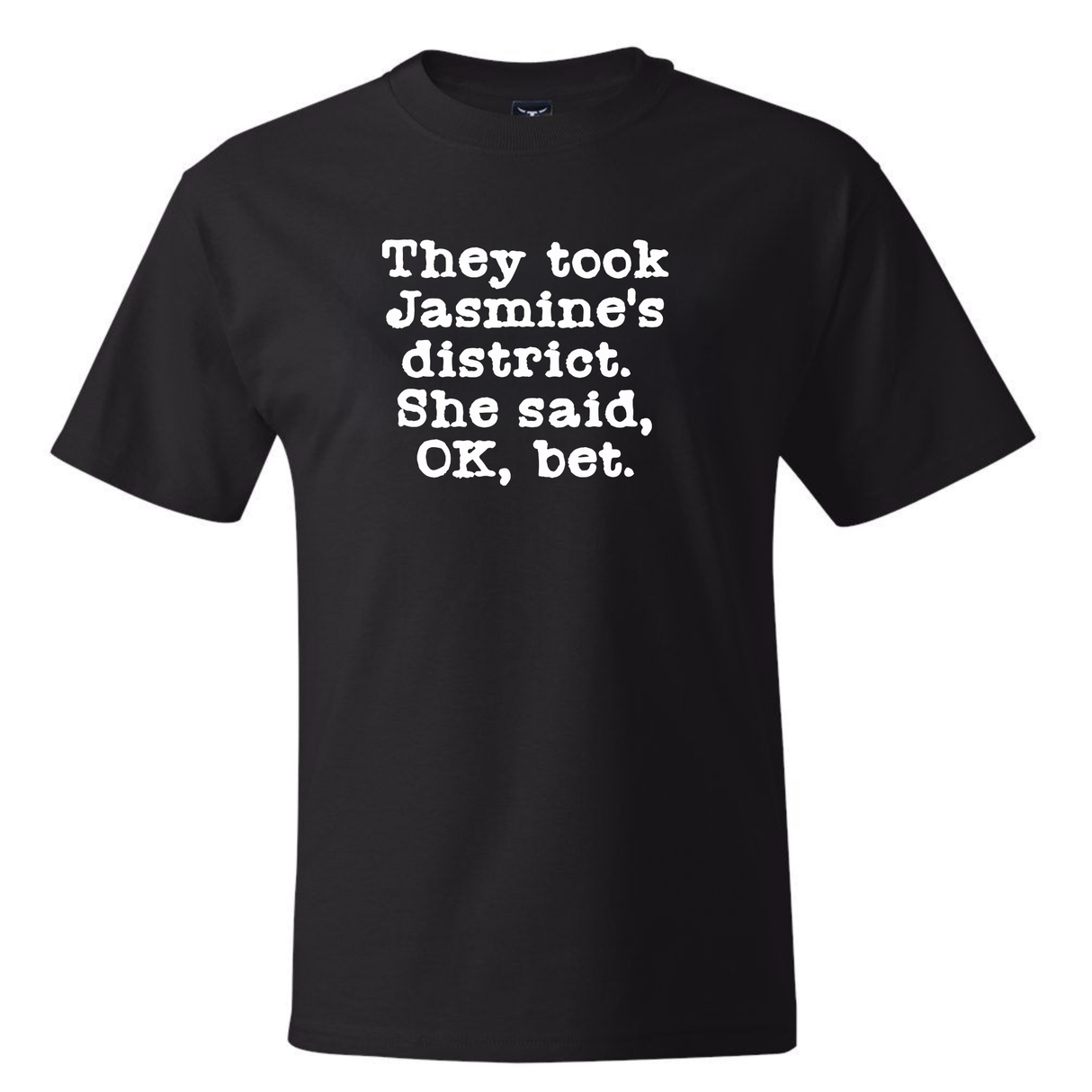 They Took Jasmine's District. She Said, OK, Bet *BLACK TALL TEE* Unisex Tee