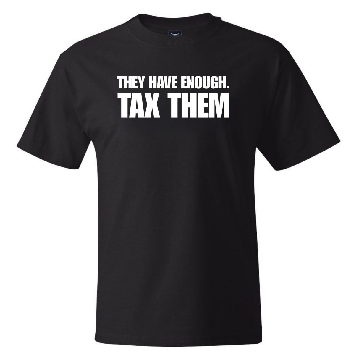 They have enough. Tax them *BLACK TALL TEE* Unisex Tee