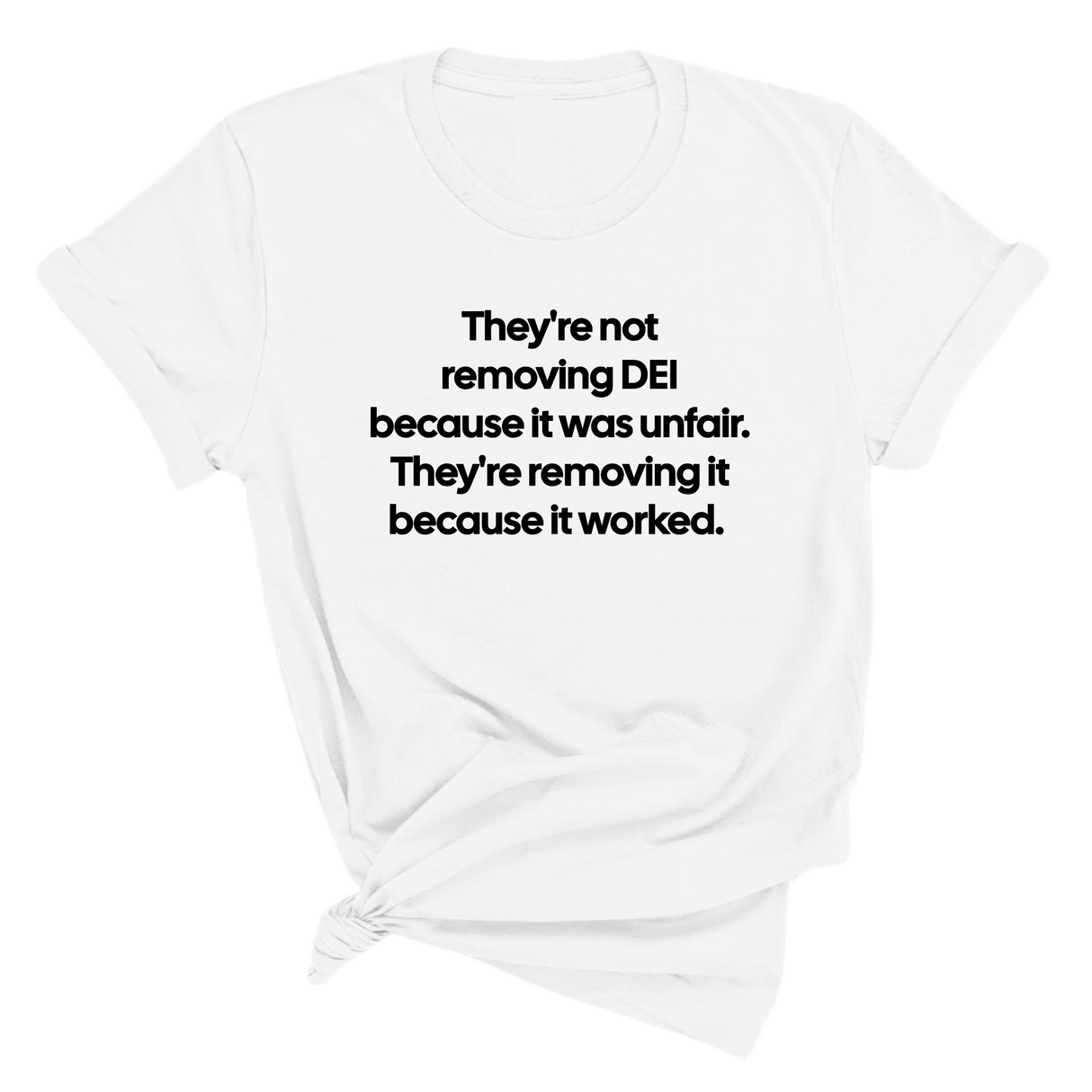 They're Not Removing DEI Because It Was Unfair, They're Removing It Because It Worked Unisex Tee-T-Shirt-The Original God Ain't Petty But I Am