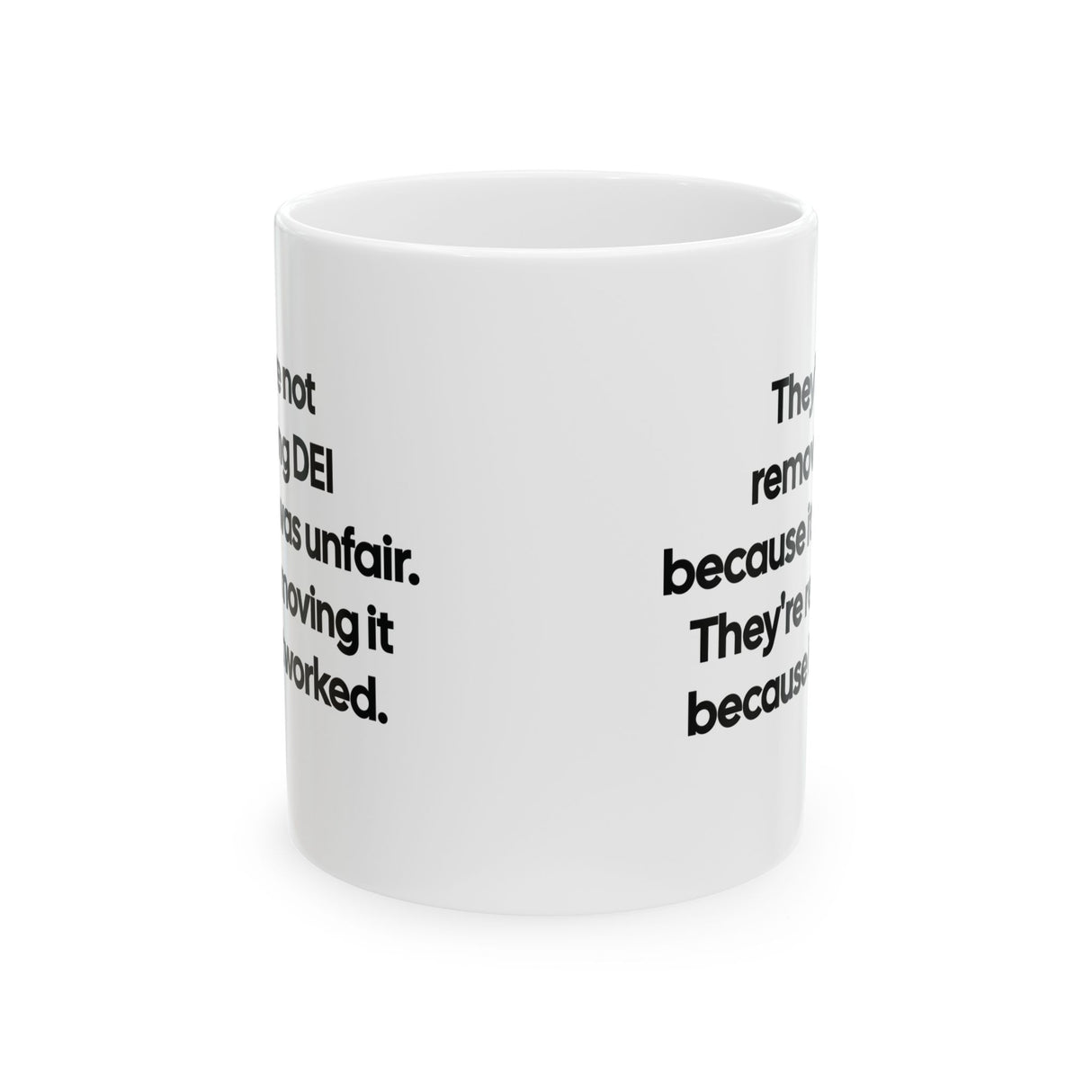 They're Not Removing DEI Because It Was Unfair. They're Removing It Because It Worked Mug 11oz (Black & White)-Mug-The Original God Ain't Petty But I Am