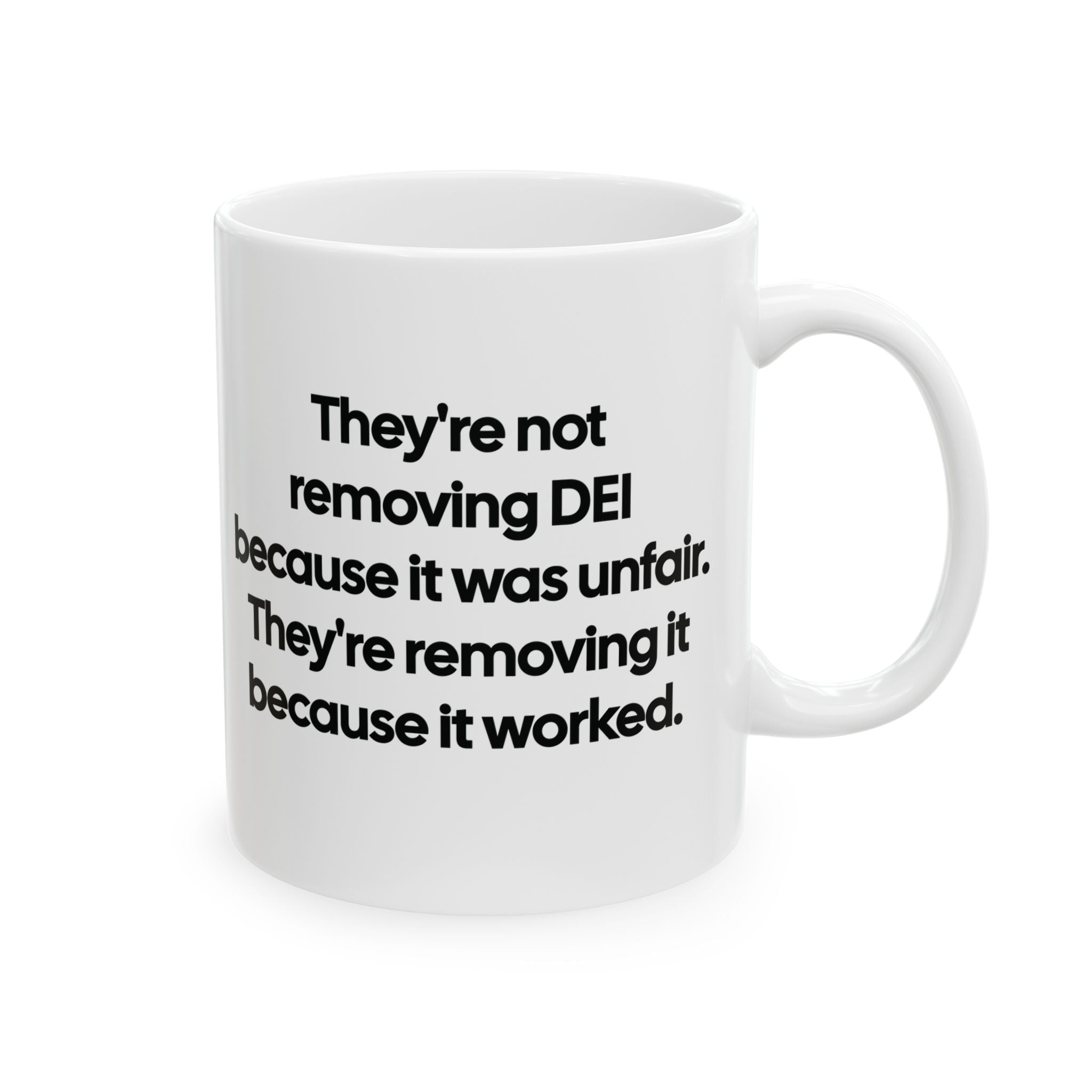 They're Not Removing DEI Because It Was Unfair. They're Removing It Because It Worked Mug 11oz (Black & White)-Mug-The Original God Ain't Petty But I Am