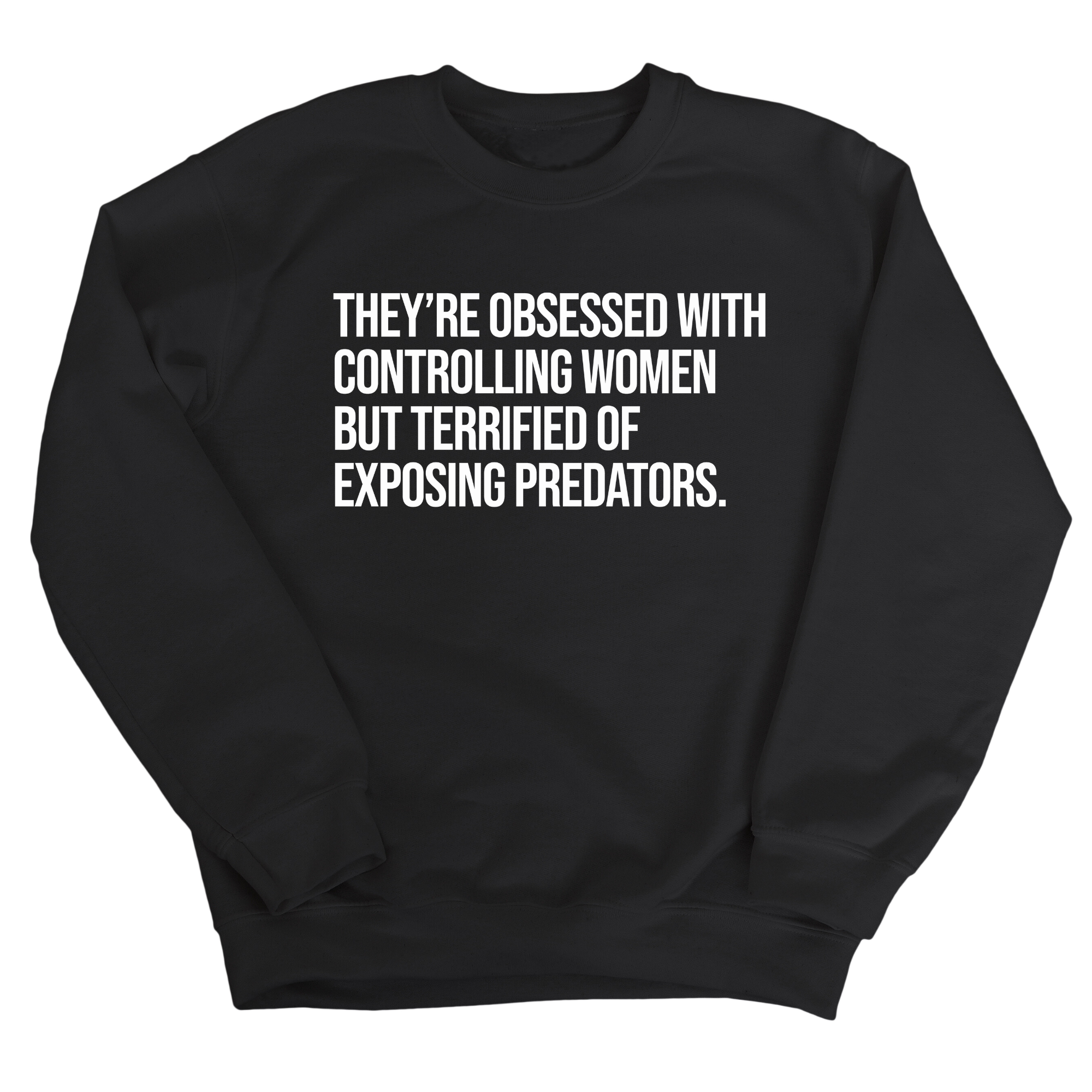 They’re Obsessed with Controlling Women but Terrified of Exposing Predators Unisex Sweatshirt-Sweatshirt-The Original God Ain't Petty But I Am