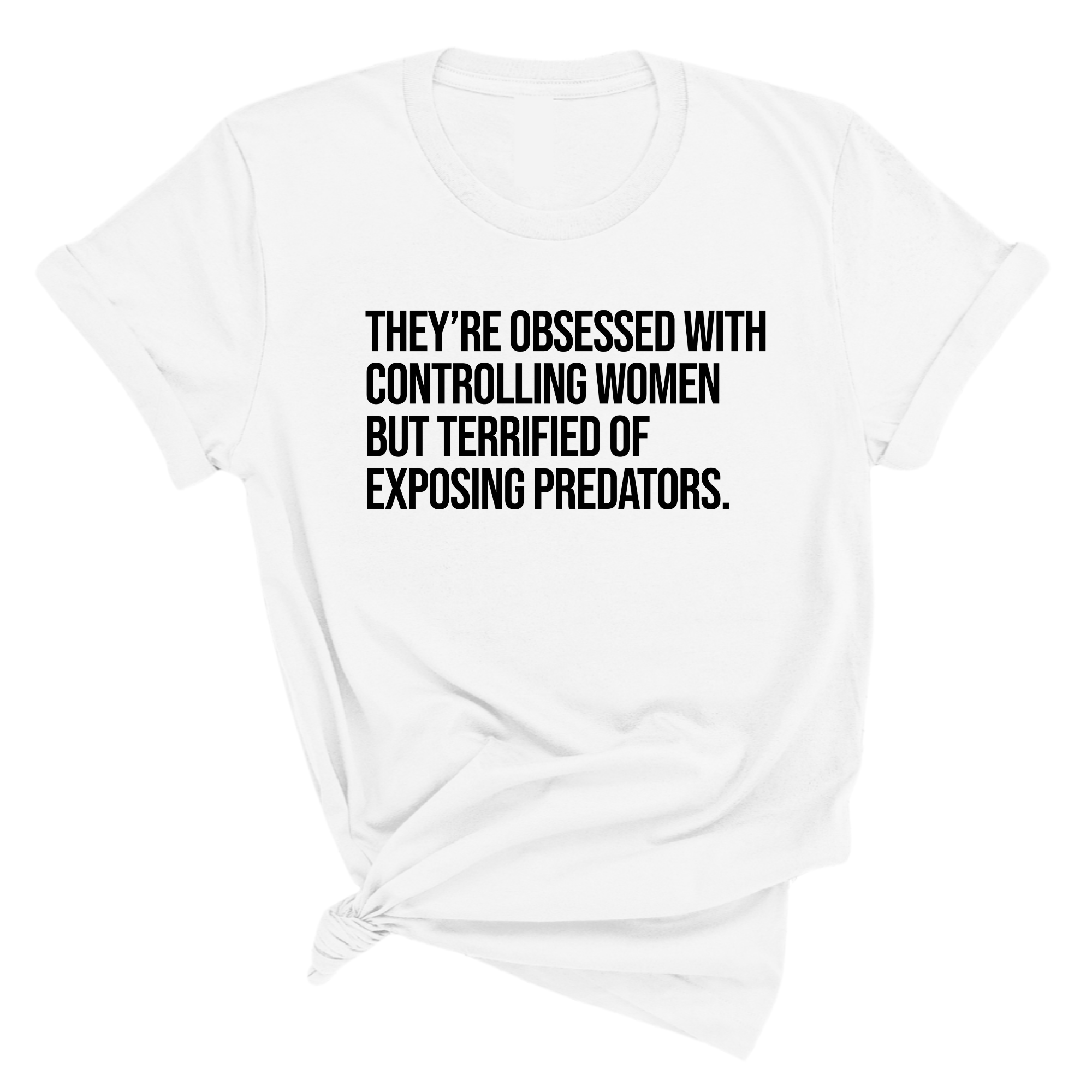 They’re Obsessed with Controlling Women but Terrified of Exposing Predators Unisex Tee-T-Shirt-The Original God Ain't Petty But I Am