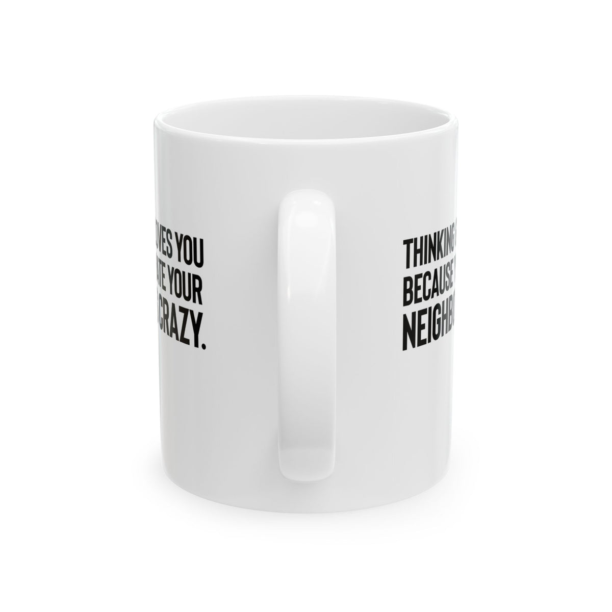 Thinking God Loves You Because You Hate Your Neighbor Is Crazy Mug 11oz (White & Black)-Mug-The Original God Ain't Petty But I Am