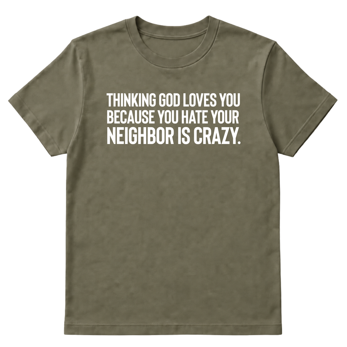 Thinking God Loves You Because You Hate Your Neighbor Is Crazy Unisex Tee-T-Shirt-The Original God Ain't Petty But I Am